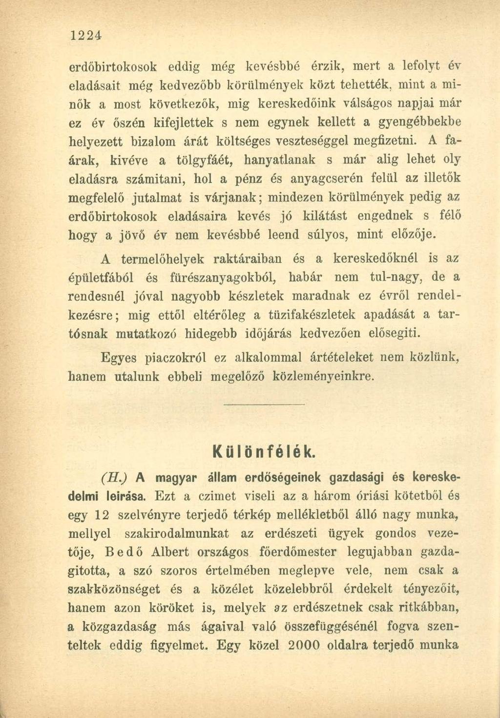 erdőbirtokosok eddig még kevésbbé érzik, mert a lefolyt év eladásait még kedvezőbb körülmények közt tehették, mint a minők a most következők, mig kereskedőink válságos napjai már ez év őszén