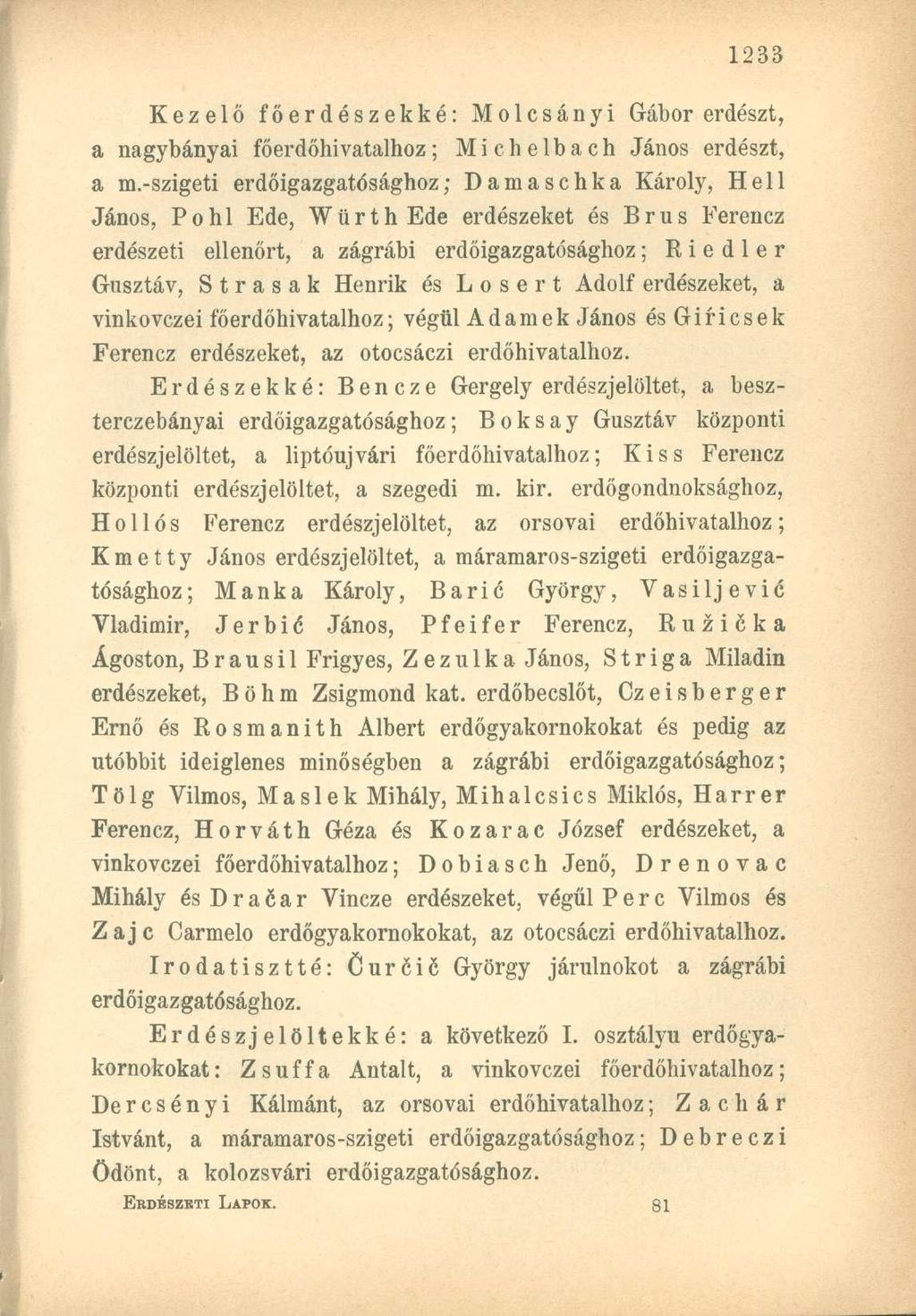 Kezelő főerdészekké: Molcsányi Gábor erdészt, a nagybányai főerdőhivatalhoz; Michelbach János erdészt, a m.