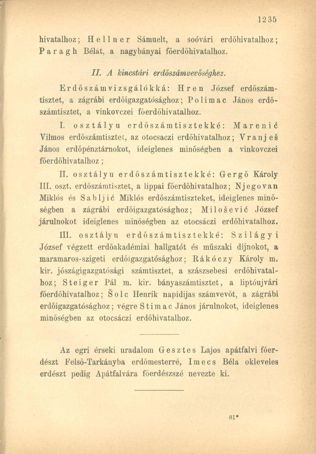 hivatalhoz; H e 11 n e r Sámuelt, a soóvári erdőhivatalhoz; P a r a g h Bélát, a nagybányai főerdőhivatalhoz. II. A kincstári erdőszámvevőséghez.