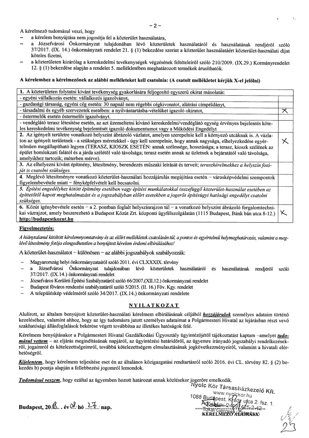 A kérelmező tudomásul veszi, hogy - a kérelem benyújtása nem jogosítja fel a közterület használatára, a Józsefvárosi Önkormányzat tulajdonában lévő közterületek használatáról és használatának