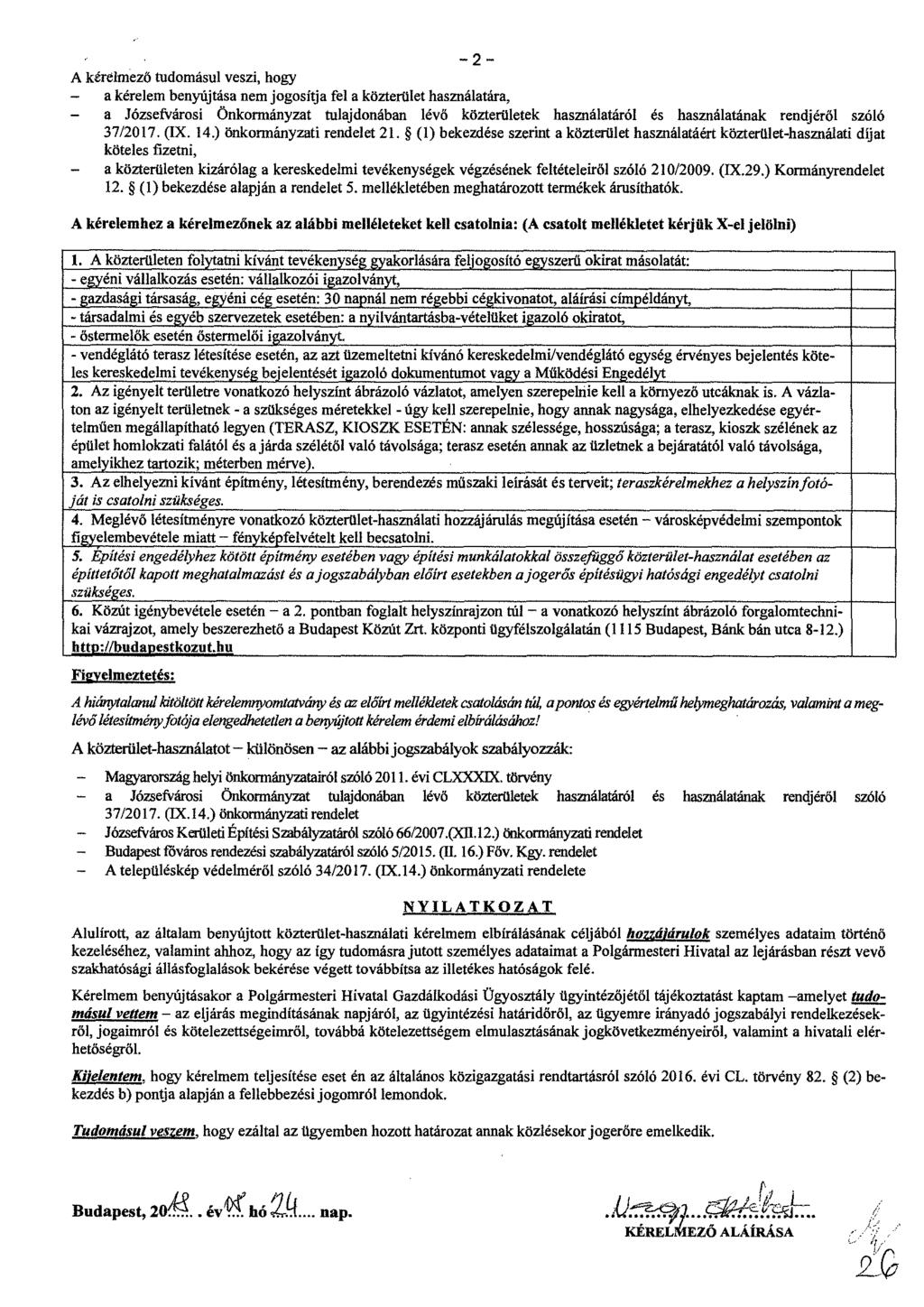 2 A kerelmezo tudomásul veszi, hogy a kérelem benyújtása nem jogosítja fel a közterület használatára, - a Józsefvárosi Önkormányzat tulajdonában lévő közterületek használatáról is használatának