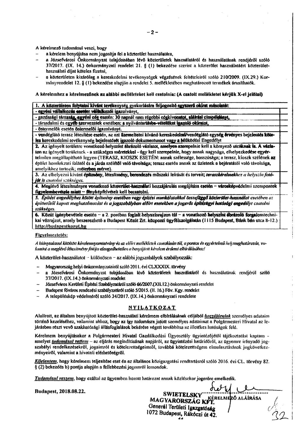 A kérelmezet tudomásul veszi, hogy a kérelem benyújtása nem jogosítja fel a közterület használatara, a Józsefvárosi önkormányzat tulajdonában lévő közterületek használatáról is használatának