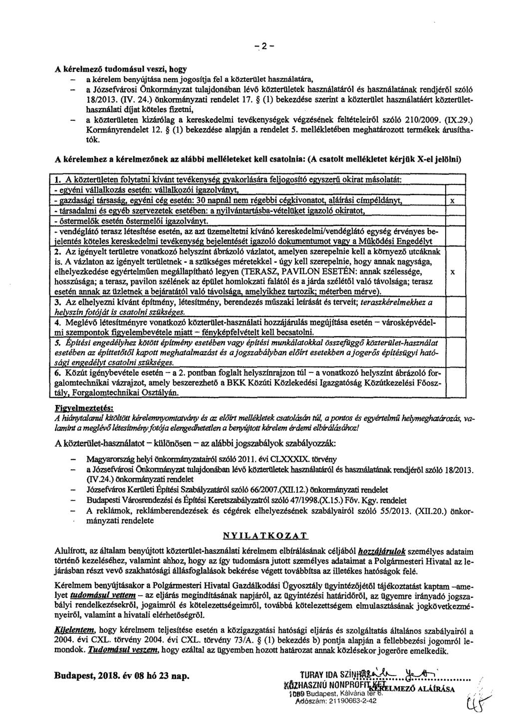 2 A kérelmező tudomásul veszi, hogy a kérelem benyújtása nem jogosítja fel a közterület használatara, - a Józsefvárosi Önkormányzat tulajdonában lever közterületek használatáról és használatának