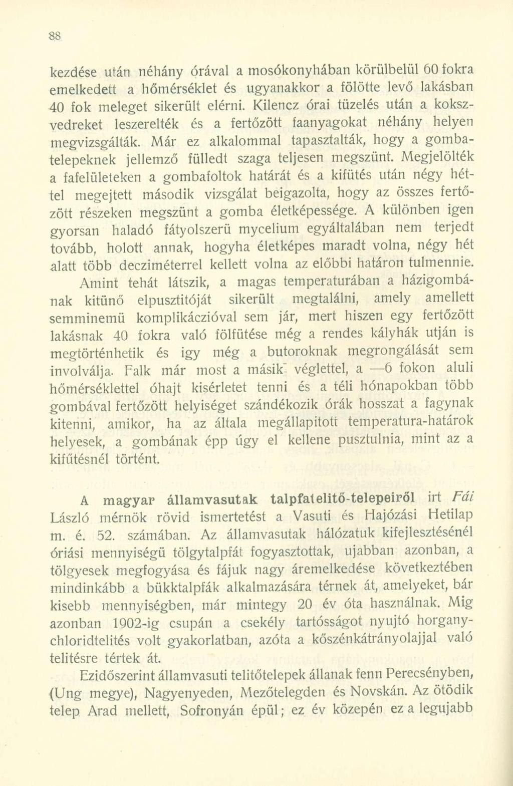 kezdése után néhány órával a mosókonyhában körülbelül 60 fokra emelkedett a hőmérséklet és ugyanakkor a fölötte levő lakásban 40 fok meleget sikerült elérni.