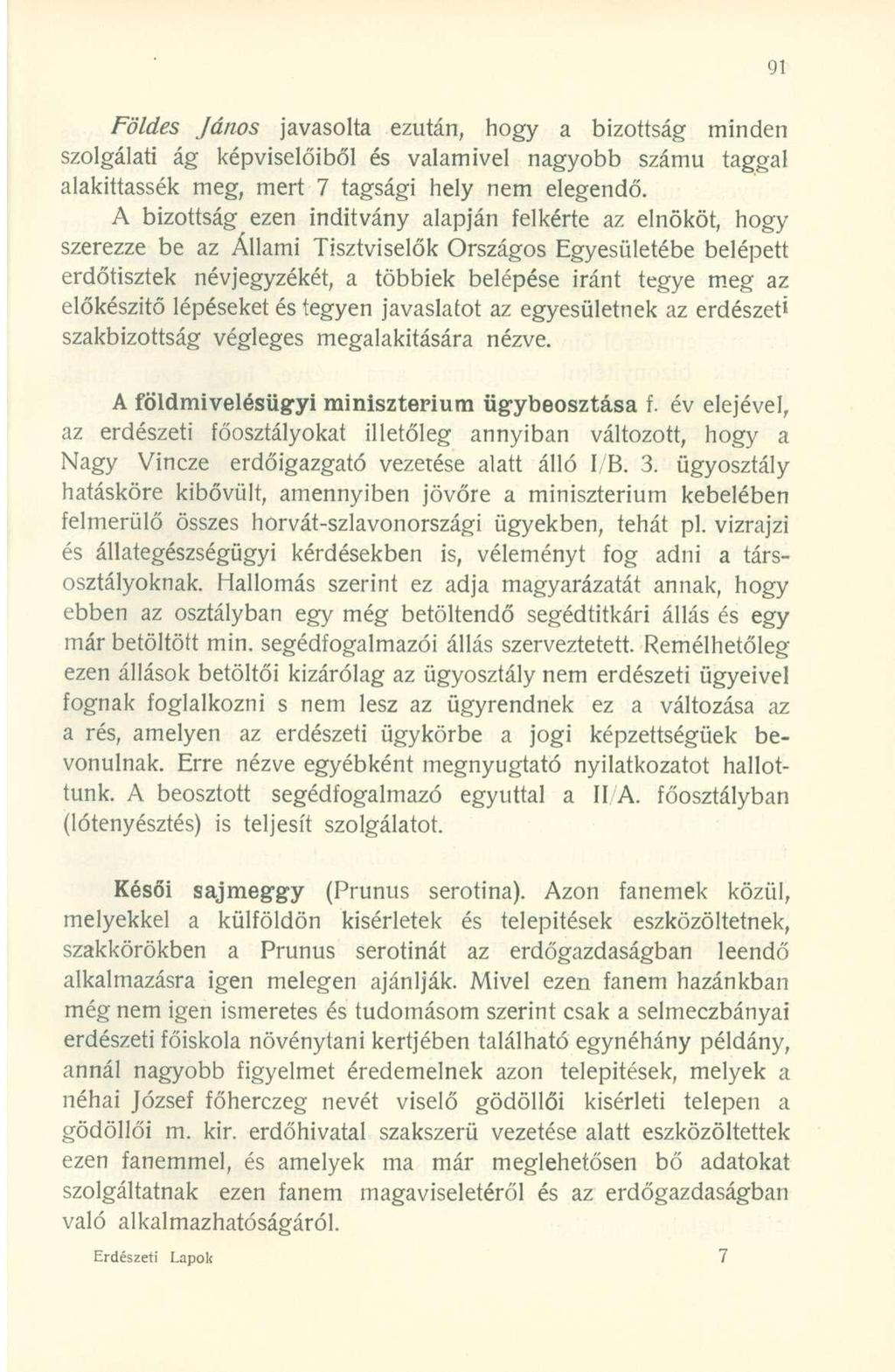 Földes János javasolta ezután, hogy a bizottság minden szolgálati ág képviselőiből és valamivel nagyobb számú taggal alakittassék meg, mert 7 tagsági hely nem elegendő.