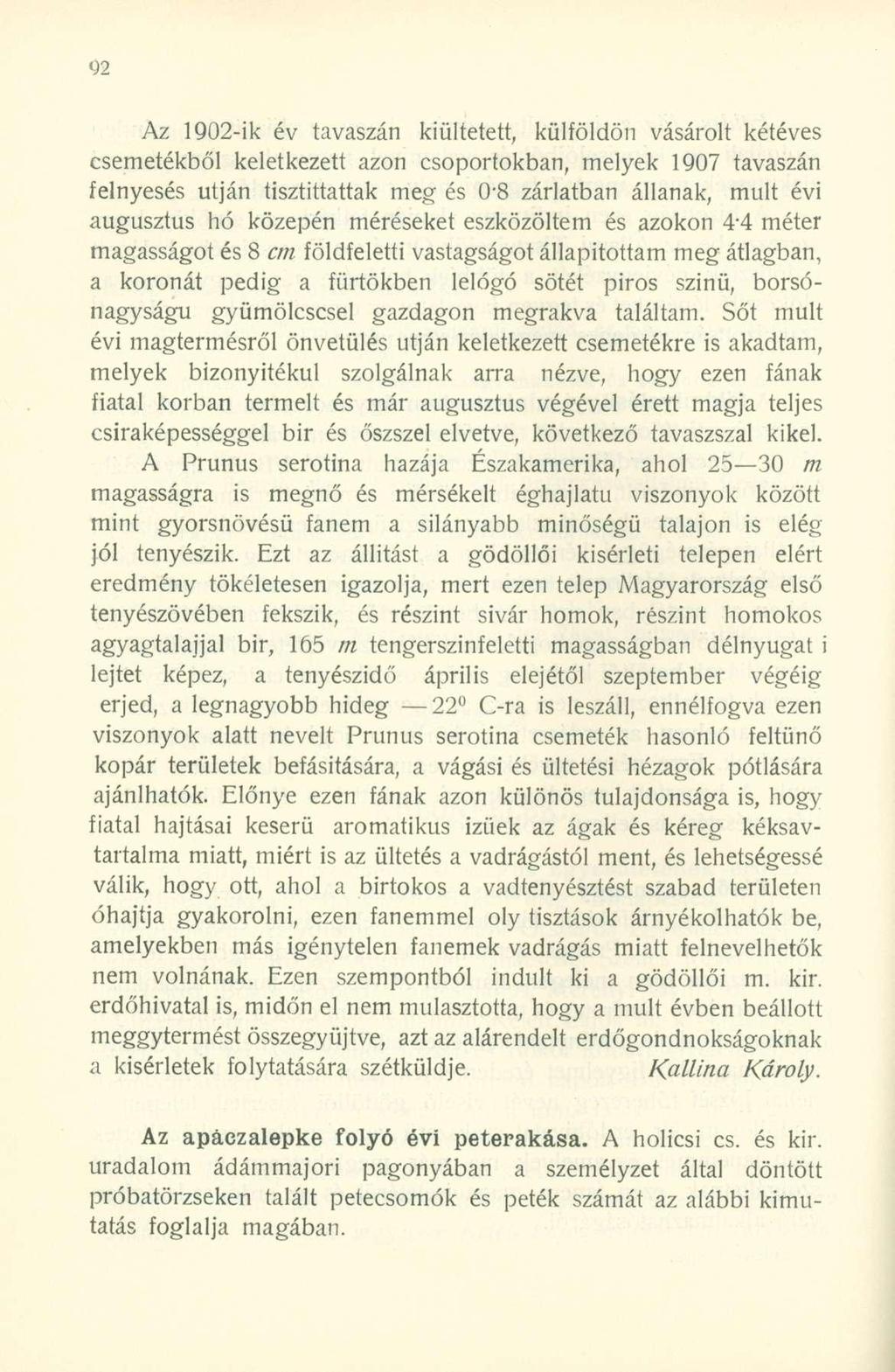 Az 1902-ik év tavaszán kiültetett, külföldön vásárolt kétéves csemetékből keletkezett azon csoportokban, melyek 1907 tavaszán felnyesés utján tisztíttattak meg és 0-8 zárlatban állanak, mult évi