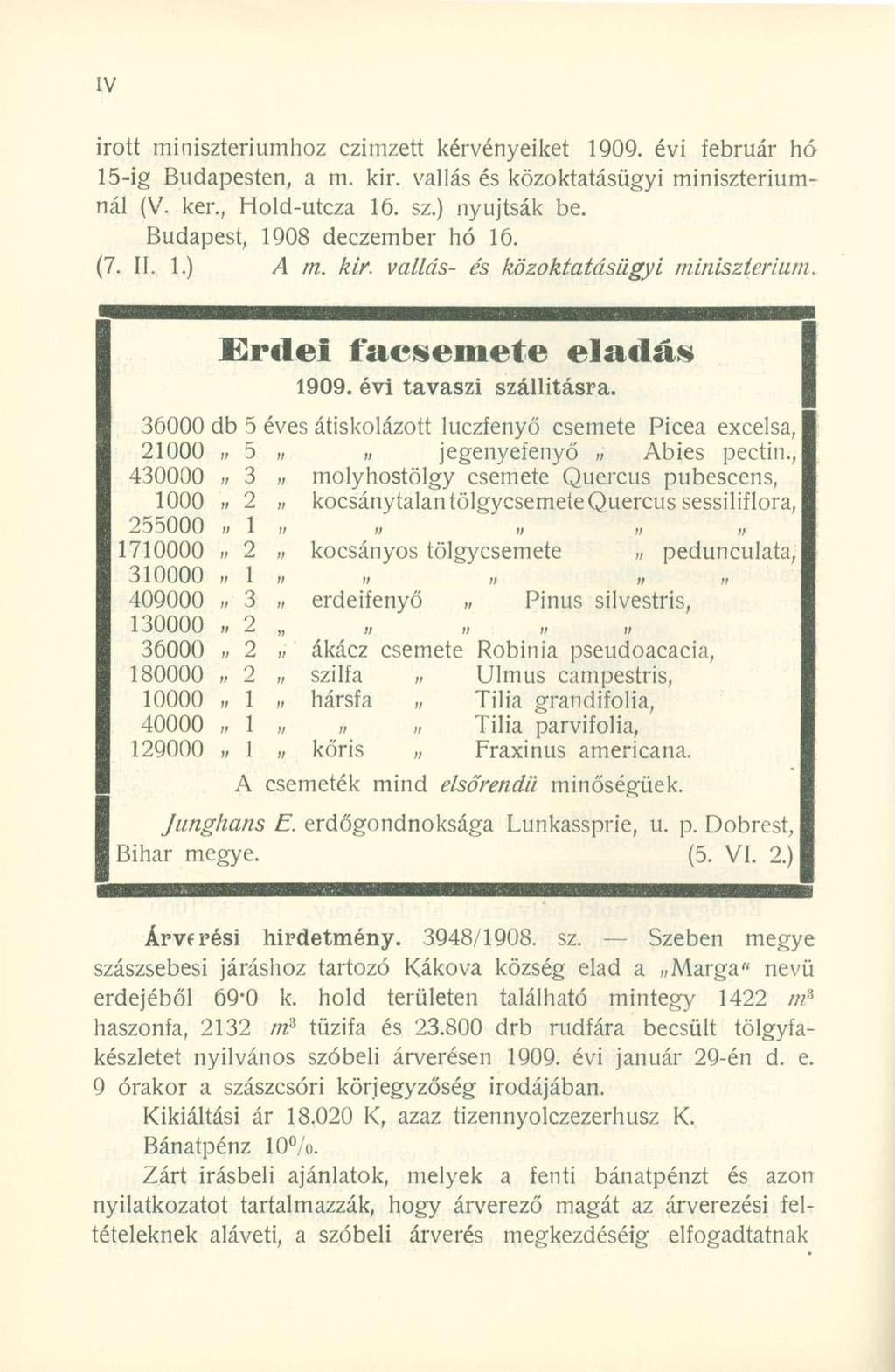 irott minisztériumhoz czimzett kérvényeiket 1909. évi február hó 15-ig Budapesten, a m. kir. vallás és közoktatásügyi minisztériumnál (V. ker., Hold-utcza 16. sz.) nyújtsák be.