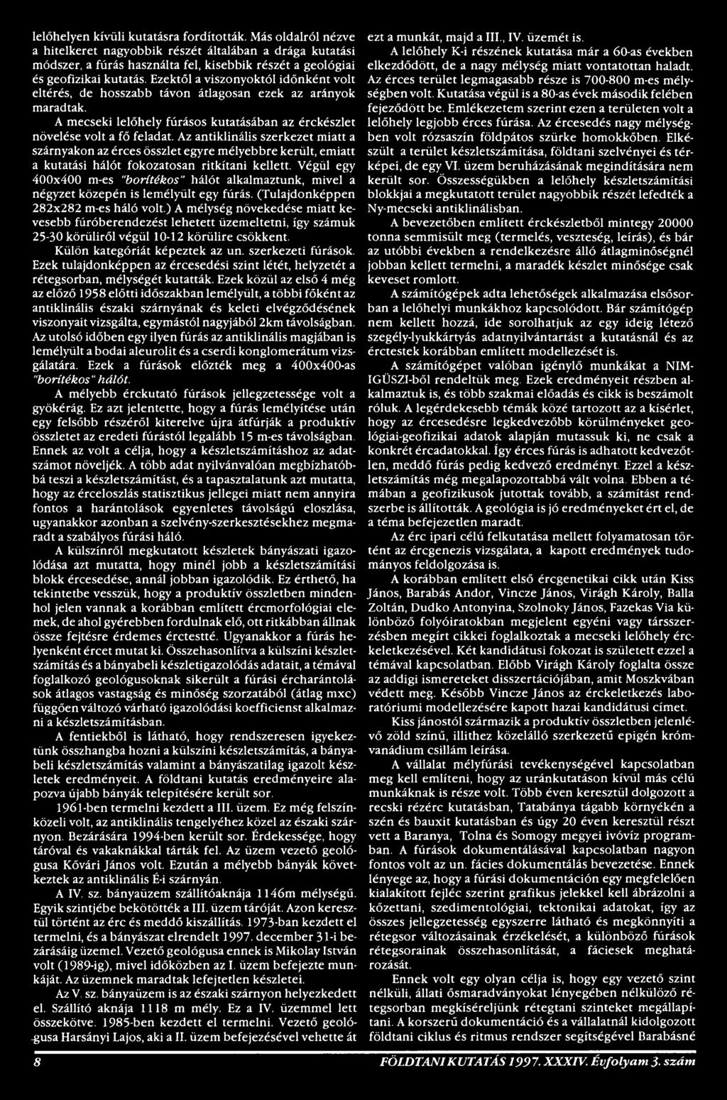 ) A mélység növekedése miatt kevesebb fúróberendezést lehetett üzemeltetni, így számuk 25-30 körüliről végül 10-12 körülire csökkent. Külön kategóriát képeztek az un. szerkezeti fúrások.