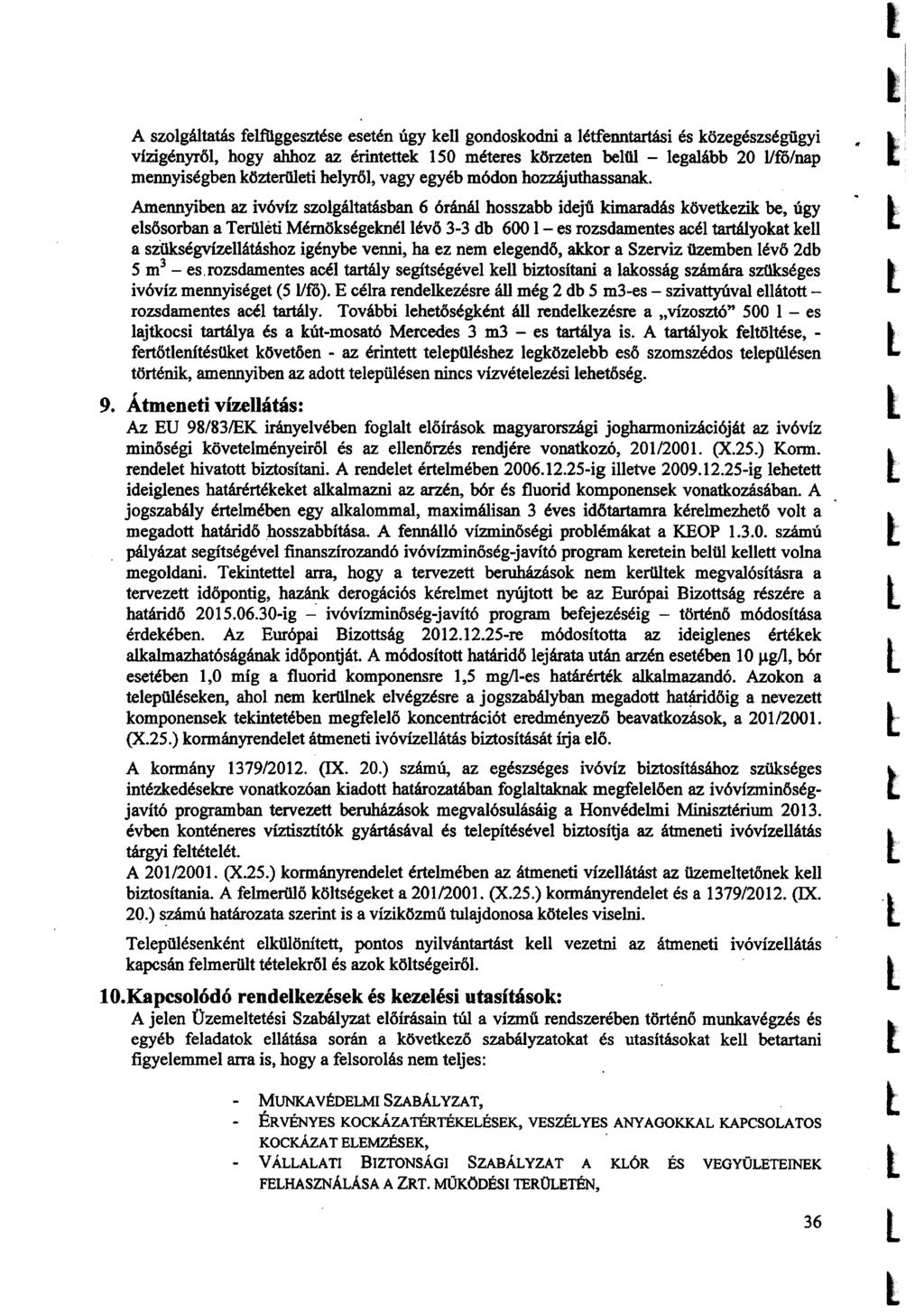 A szogátatás fefiggesztése esetén úgy ke gondoskodni a étfenntartási és közegészségügyi vizigényrő, hogy ahhoz az érintettek 150 méteres körzeten beü - egaább 20 11m/nap mennyiségben közterüeti