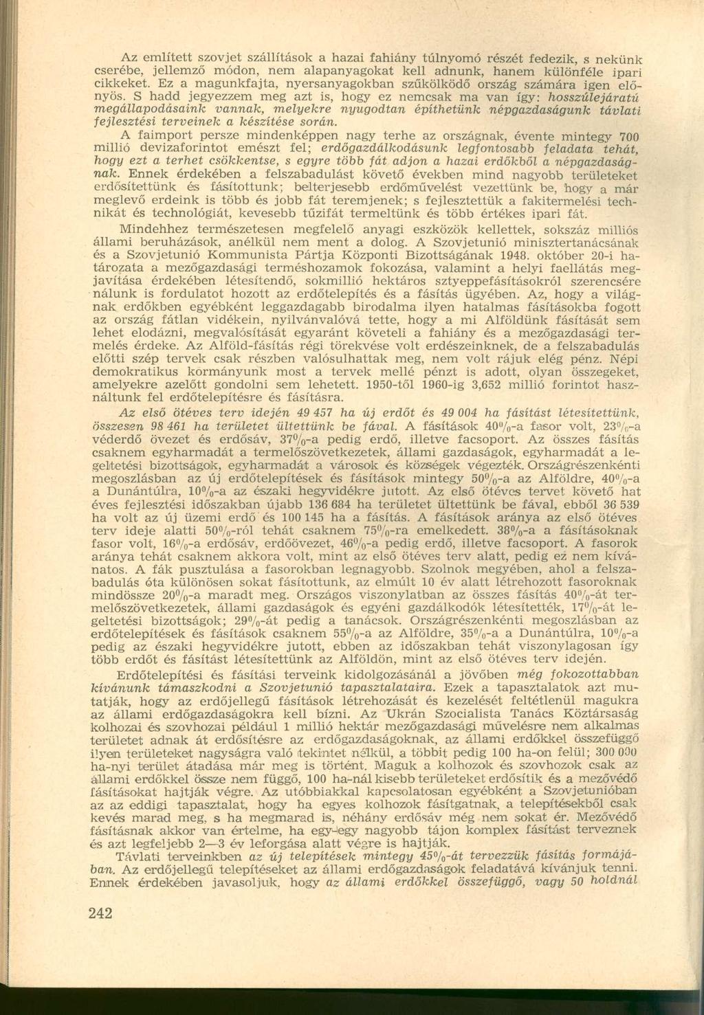 Az említett szovjet szállítások a hazai fahiány túlnyomó részét fedezik, s nekünk cserébe, jellemző módon, nem alapanyagokat kell adnunk, hanem különféle ipari cikkeket.