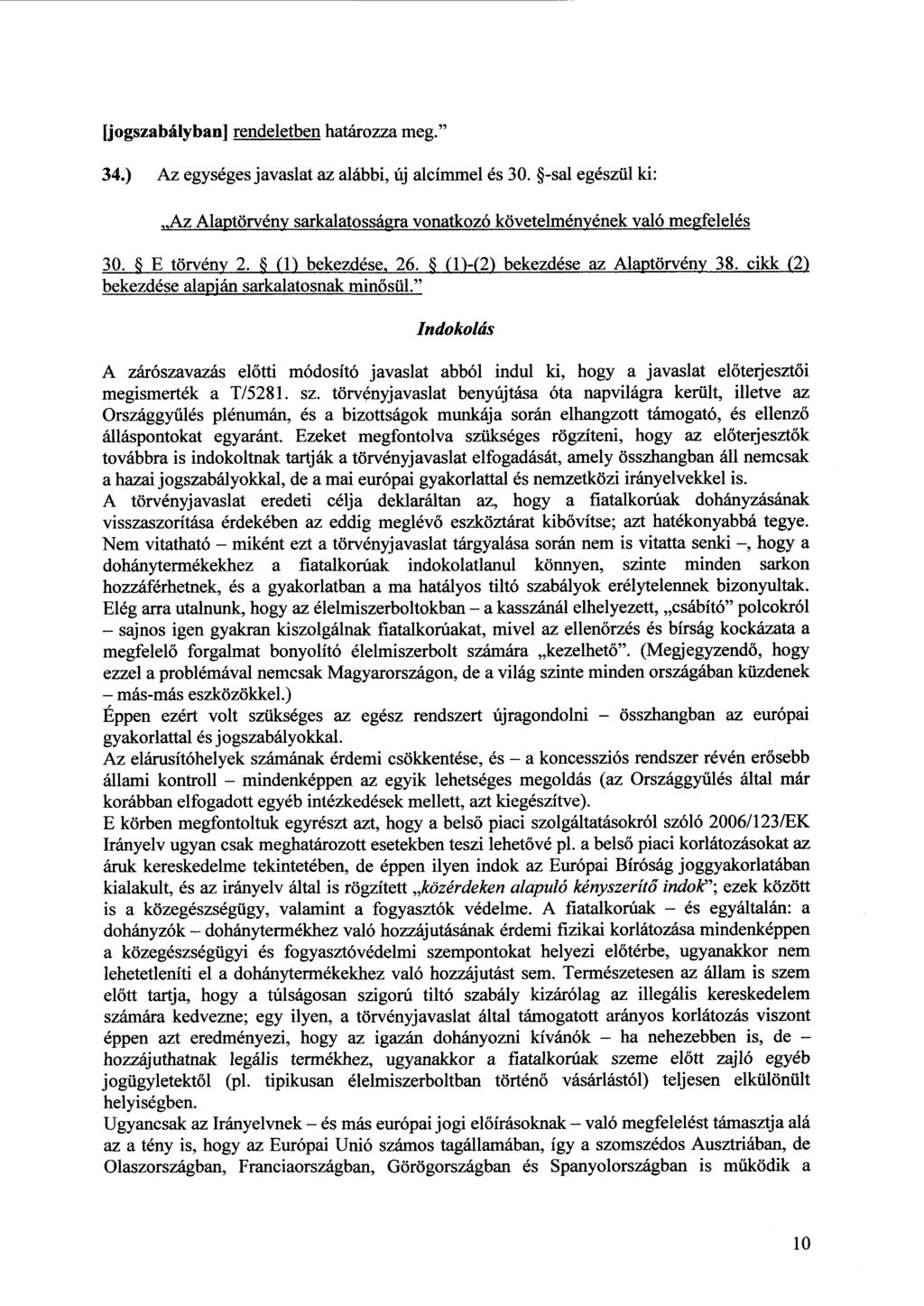 [jogszabályban] rendeletben határozza meg." 34.) Az egységes javaslat az alábbi, új alcímmel és 30. -sal egészül ki : Az Alaptörvény sarkalatosságra vonatkozó követelményének való megfelelé s 30.