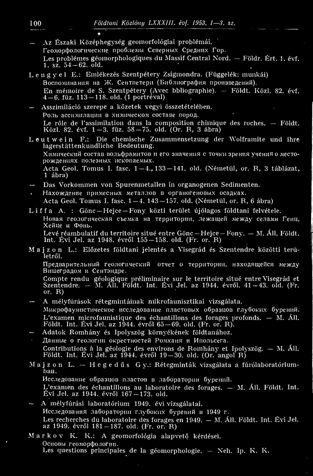 niiorpa^HH npoiisbeflehim). Én mémoire de S. Szentpétery (Avec bbliographie). Földt. Közi. 82. évf. 4 6. fz. 113 118. old. (1 portréval) Asszimiláció szerepe a kzetek vegyi összetételében. Po.
