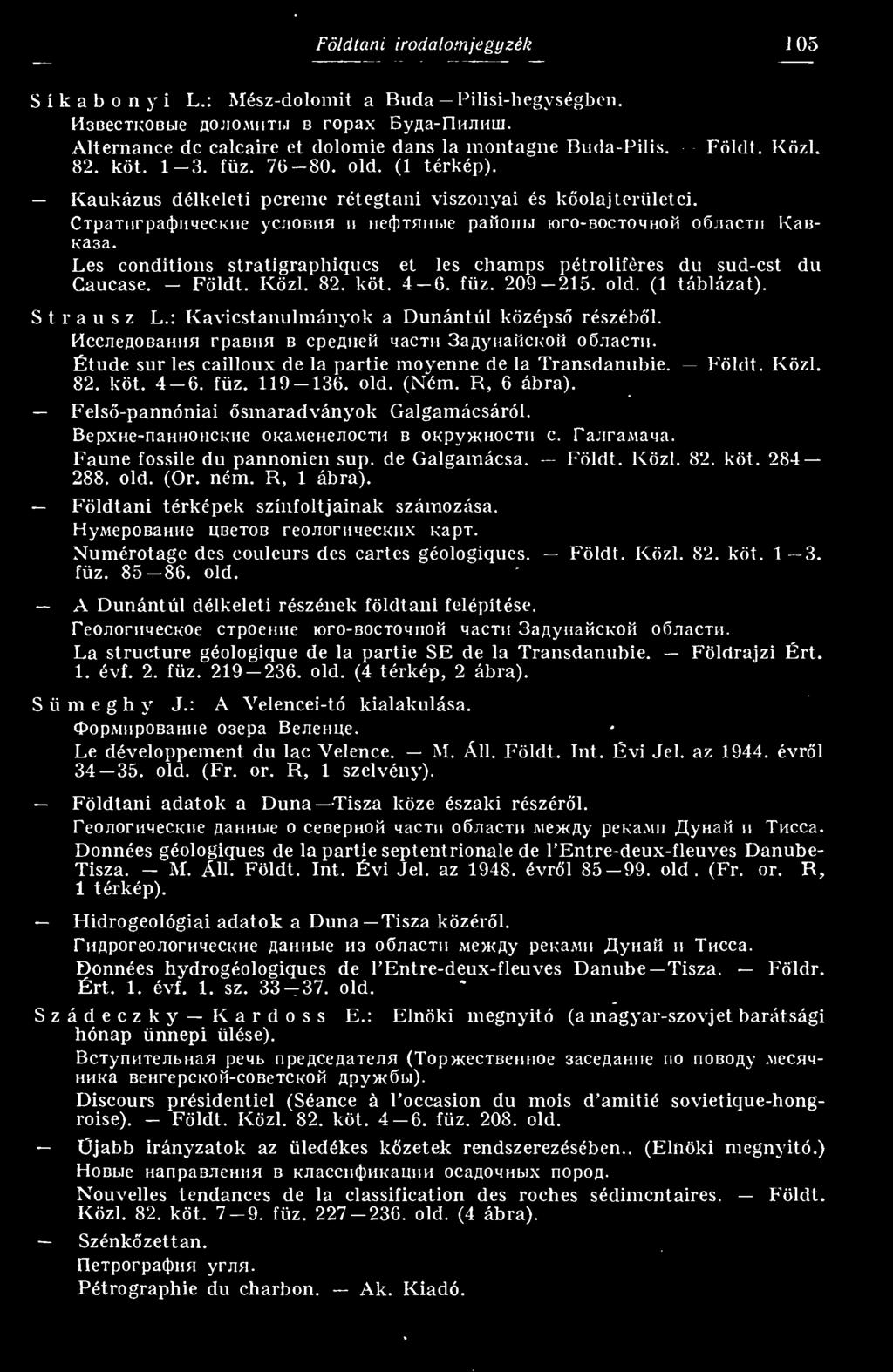 ie pa{íoiii>i loro-boctomhoií ojiactii Kau- Kaaa. Les conditions stratigraphiques et les champs pétroliféres du sud-cst Caucase. Földt. Közi. 82. köt. 4 6. fz. 209 215. old. (1 táblázat).