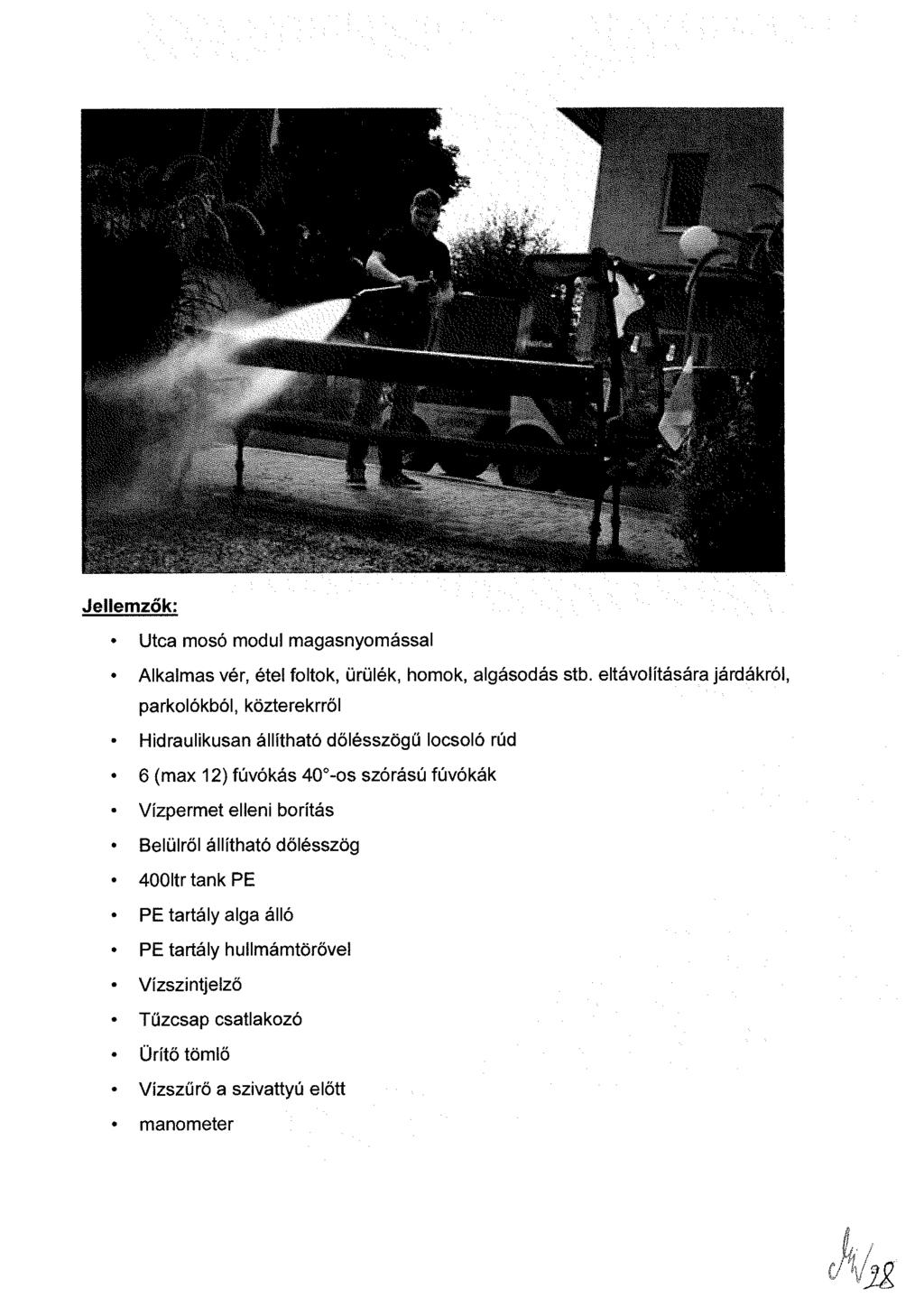 Jellemzők: Utca mosó modul magasnyomással Alkalmas vér, étel foltok, ürülék, homok, algásodás stb.