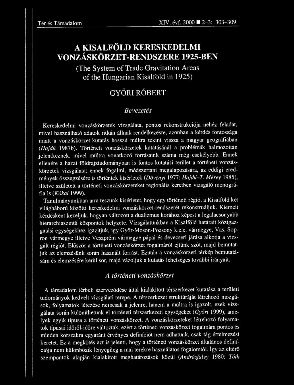 2000 2-3: 303-309 A KISALFÖLD KERESKEDELMI VONZÁSKÖRZET-RENDSZERE 1925-BEN (The System of Trade Gravitation Areas of the Hungarian Kisalföld in 1925) GYŐRI RÓBERT Bevezetés Kereskedelmi