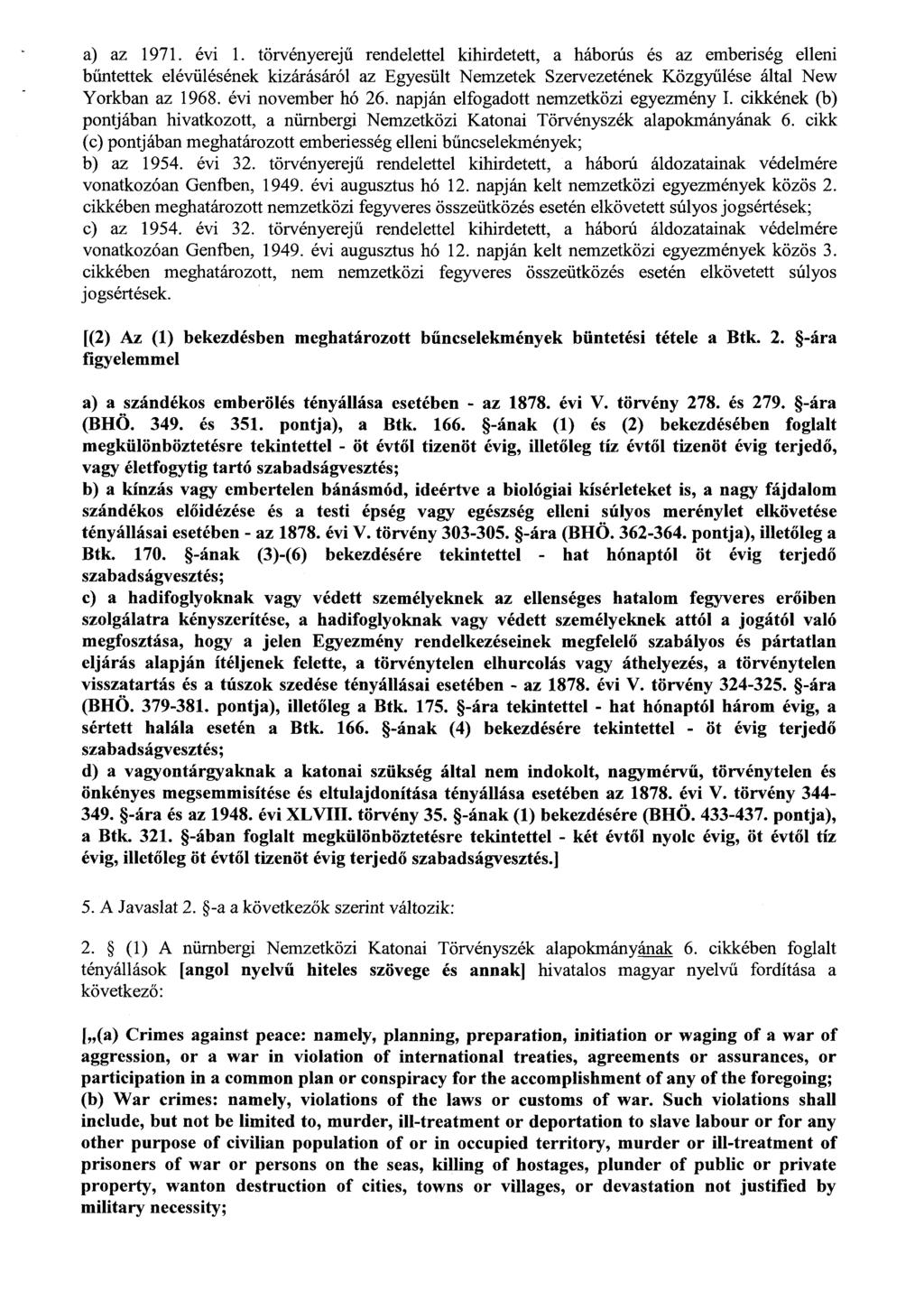 a) az 1971. évi 1. törvényerej ű rendelettel kihirdetett, a háborús és az emberiség ellen i bűntettek elévülésének kizárásáról az Egyesült Nemzetek Szervezetének Közgy űlése által New Yorkban az 1968.