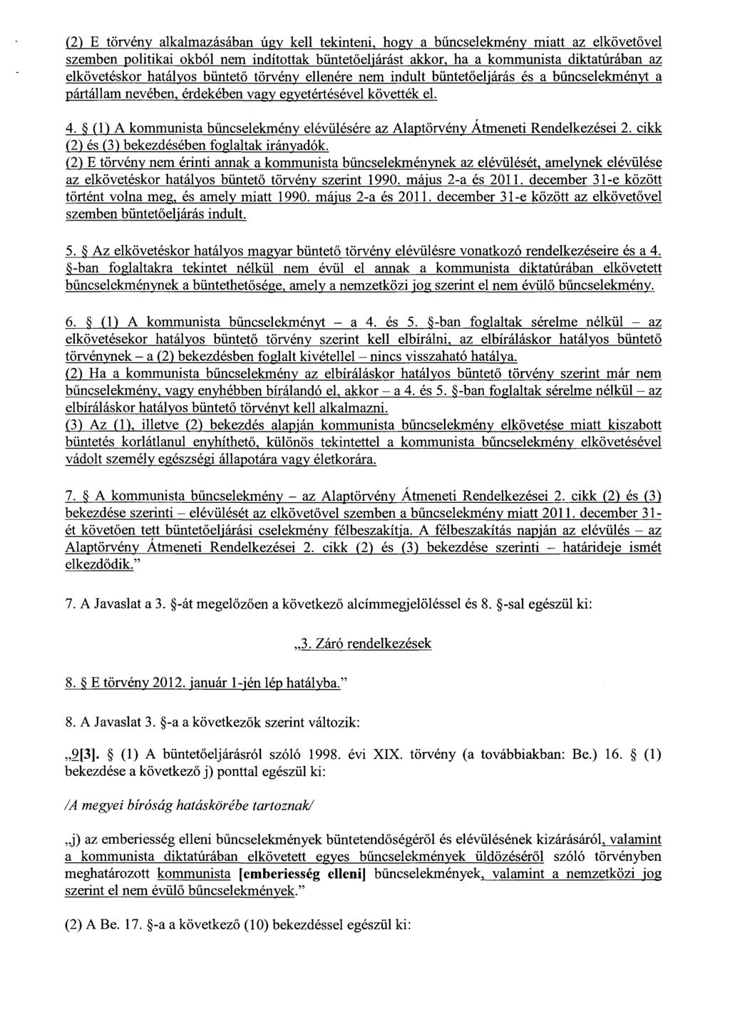 (2) E törvény alkalmazásában úgy kell tekinteni, hogy a b űncselekmény miatt az elkövetővel szemben politikai okból nem indítottak büntet őeljárást akkor, ha a kommunista diktatúrában az elkövetéskor