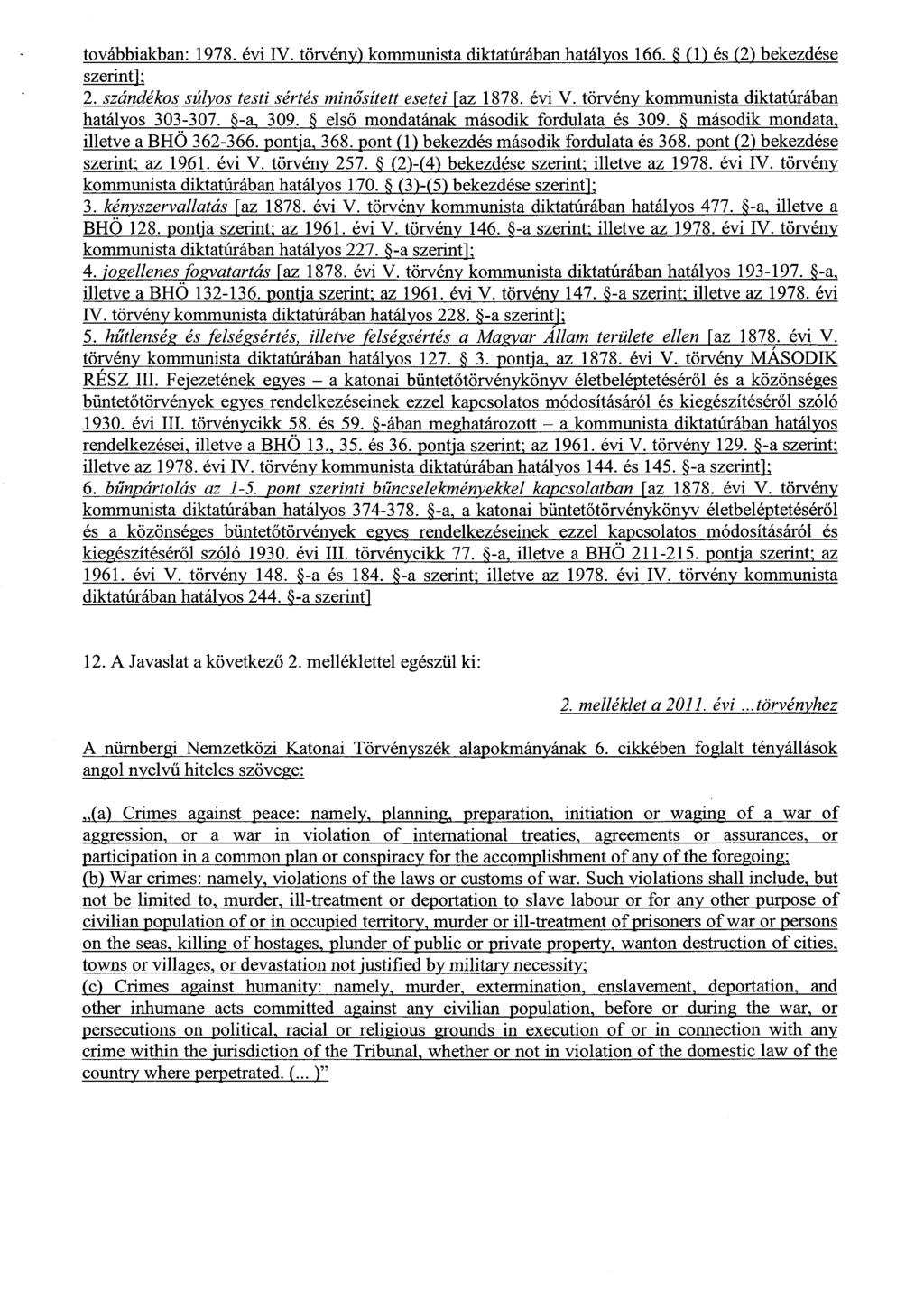 továbbiakban: 1978. évi IV. törvény) kommunista diktatúrában hatályos 166. & (1) és (2) bekezdés e szerint] ; 2. szándékos súlyos testi sértés min ősített esetei[az1878. évi V.