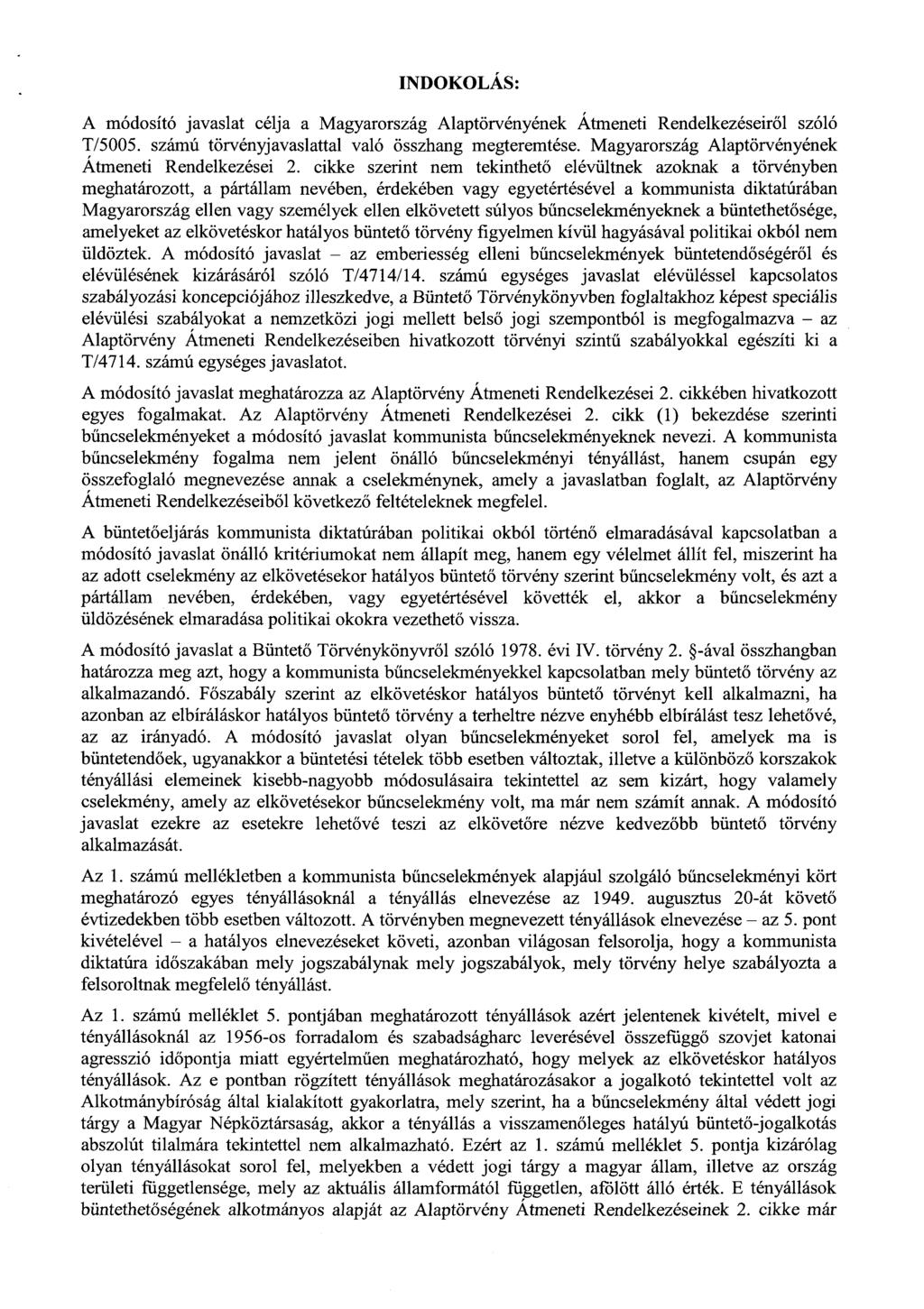 INDOKOLÁS : A módosító javaslat célja a Magyarország Alaptörvényének Átmeneti Rendelkezéseir ől szóló T/5005. számú törvényjavaslattal való összhang megteremtése.