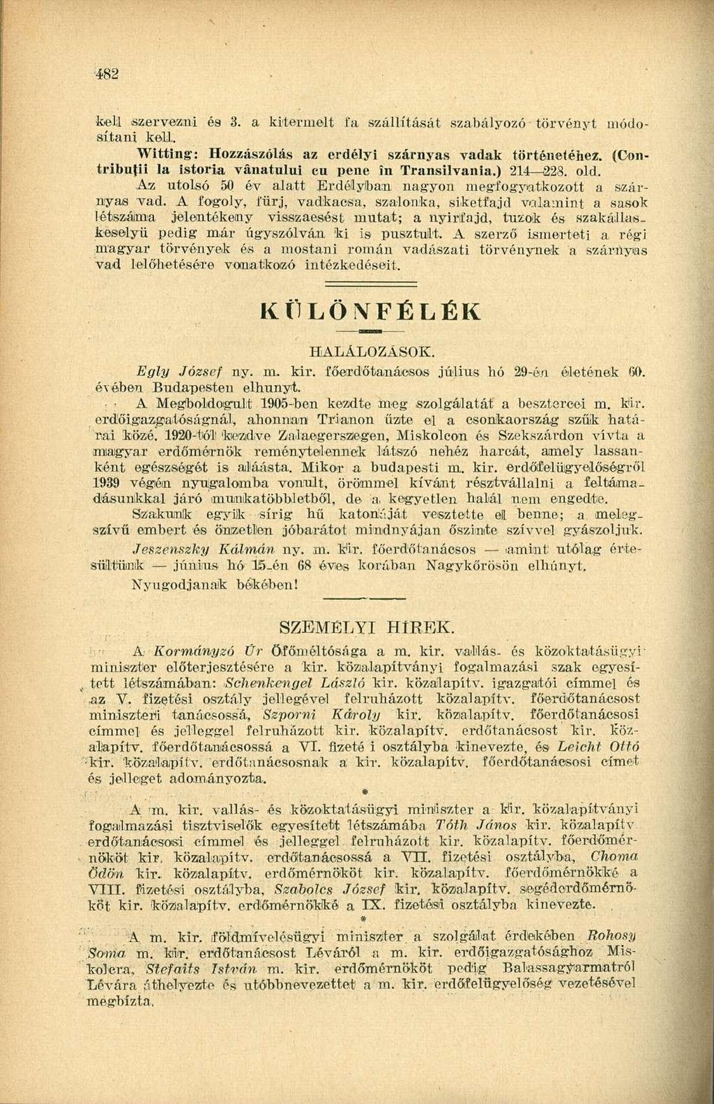 482 kell szervezni és 3. a kitermelt i'a szállítását szabályozó törvényt módosítani kell. Witting: Hozzászólás az erdélyi szárnyas vadak történetéhez.