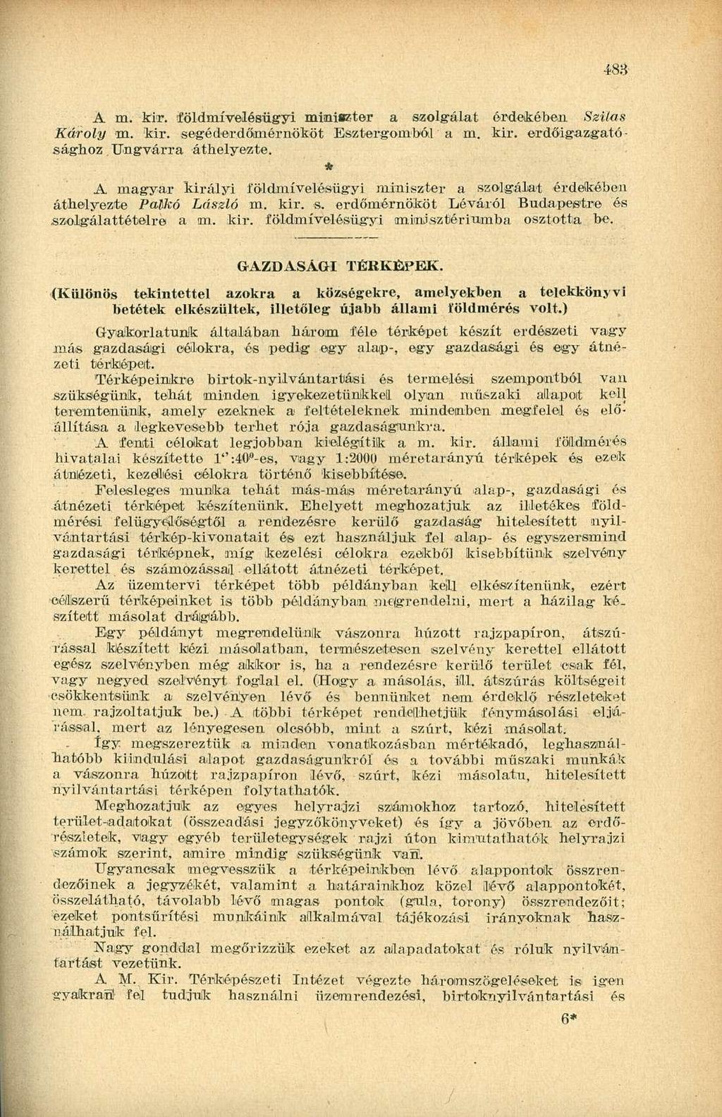 483 A m. kir. földmívelésügyi miniszter a szolgálat érdekében Szilas Károly m. kir. segéderdőniérnököt Esztergomból a m. kir. erdőigazgató - ságboz Ungvárra áthelyezte.