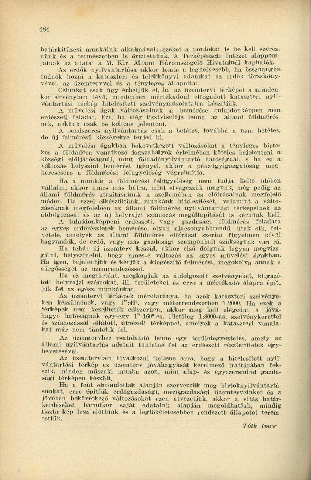 484 határkitüzési munkáink alkalmával; ezeket a pontokat, is be kell szereznünk és a természetben is őriztetnünk. 'A Térképészeti Intézet alappontjainak az adatai a M. Kir.