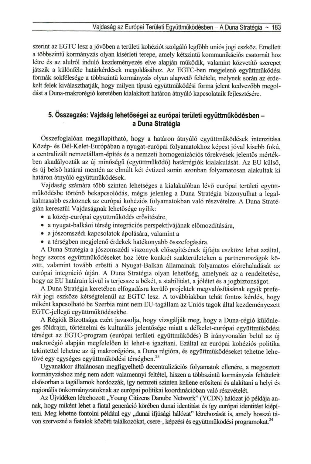 Vajdaság az Európai Területi Együttműködésben - A Duna Stratégia ~ 183 szerint az EGTC lesz a jövőben a területi kohéziót szolgáló legfőbb uniós jogi eszköz.