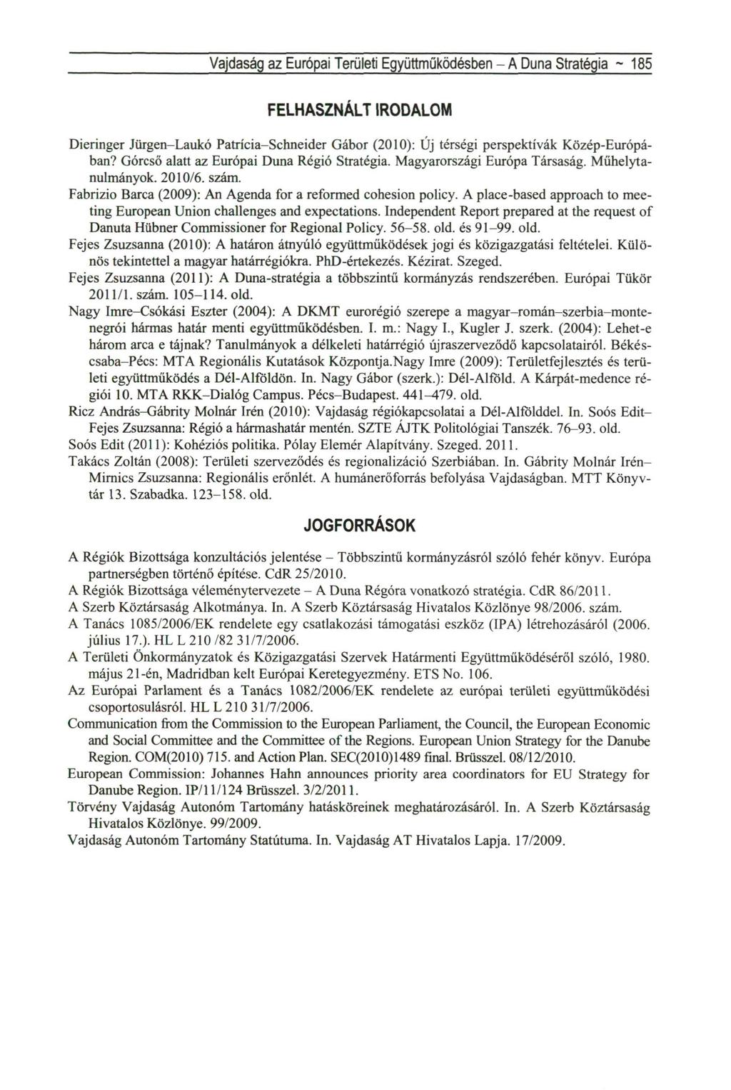 Vajdaság az Európai Területi Együttműködésben - A Duna Stratégia ~ 185 FELHASZNÁLT IRODALOM Dieringer Jürgén-Laukó Patrícia-Schneider Gábor (2010): Új térségi perspektívák Közép-Európában?