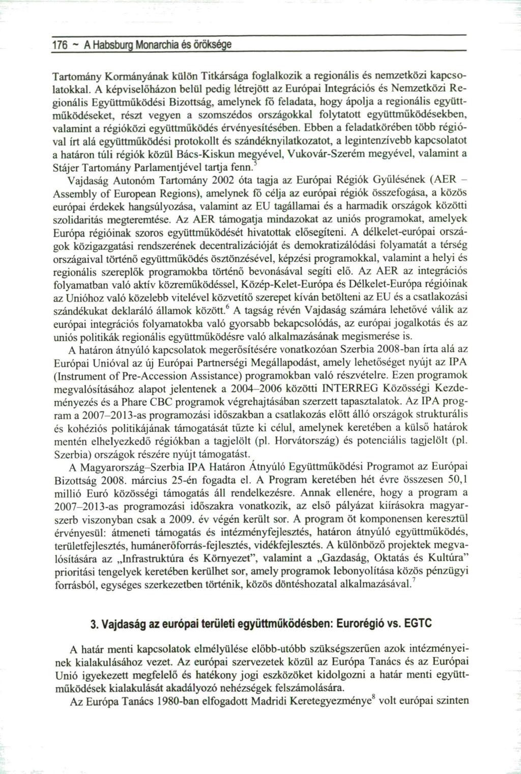 176 ~ A Habsburg Monarchia és öröksége Tartomány Kormányának külön Titkársága foglalkozik a regionális és nemzetközi kapcsolatokkal.