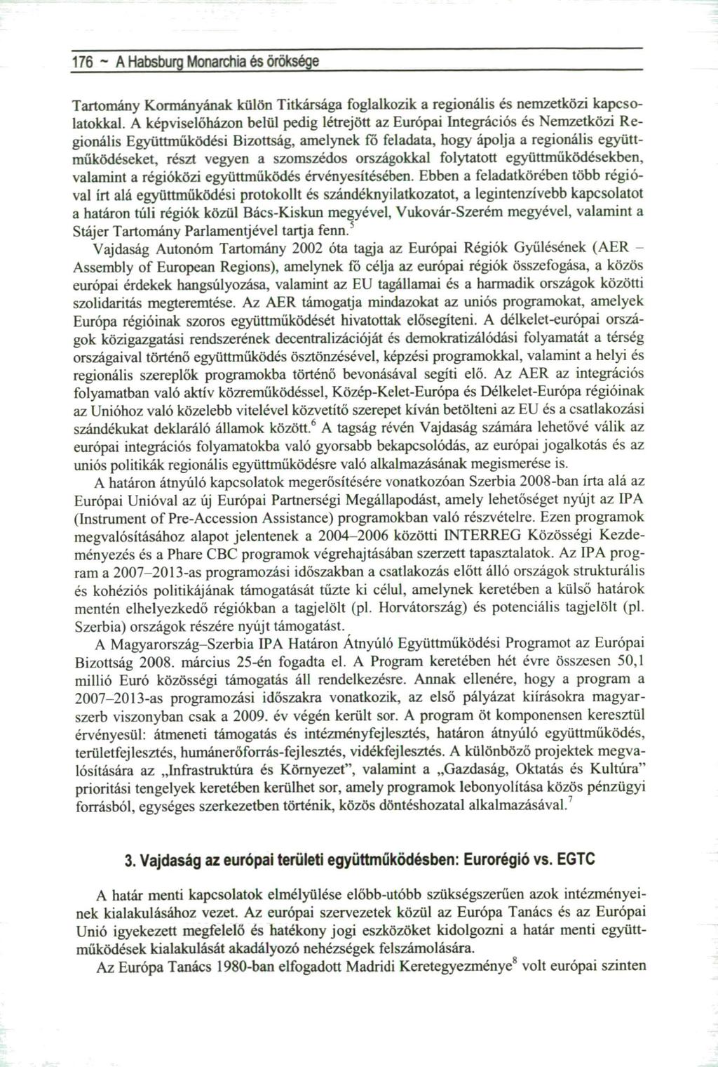 176 ~ A Habsburg Monarchia és öröksége Tartomány Kormányának külön Titkársága foglalkozik a regionális és nemzetközi kapcsolatokkal.