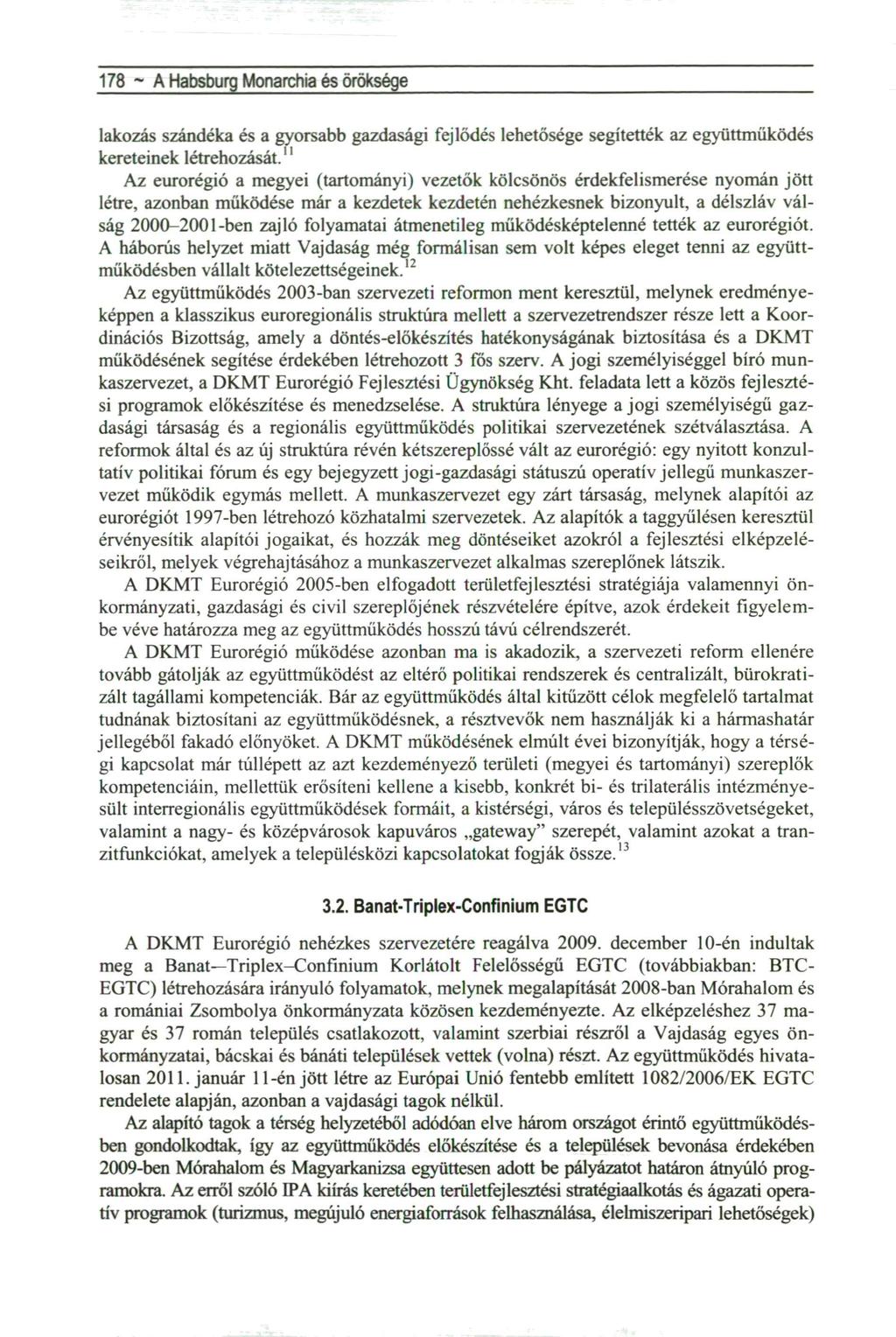 178 ~ A Habsburg Monarchia és öröksége lakozás szándéka és a gyorsabb gazdasági fejlődés lehetősége segítették az együttműködés kereteinek létrehozását.