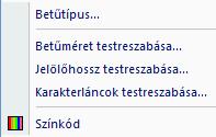Formátum menü Betűtípus Ezzel a menüponttal nyithatja meg a betűtípus, -méret stb. beállítására szolgáló ablakot. Lásd Általános kezelés fejezet, Betűtípus testreszabása szakasz.