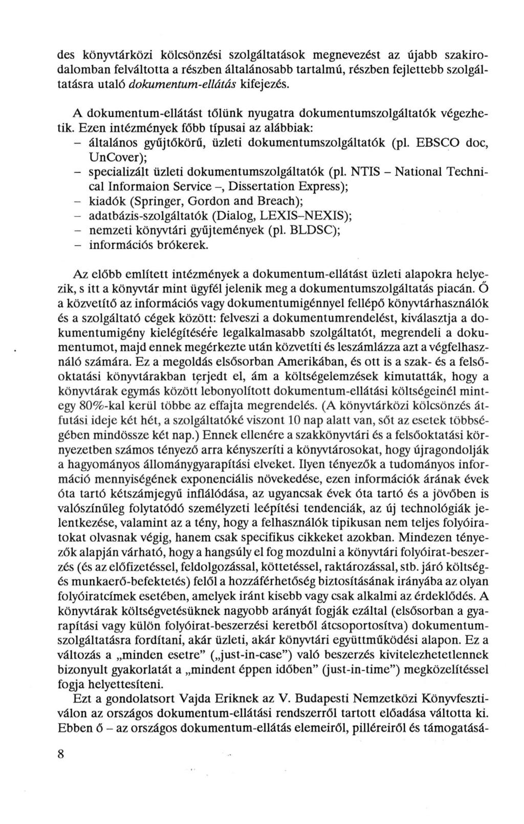 des könyvtárközi kölcsönzési szolgáltatások megnevezést az újabb szakirodalomban felváltotta a részben általánosabb tartalmú, részben fejlettebb szolgáltatásra utaló dokumentum-ellátás kifejezés.