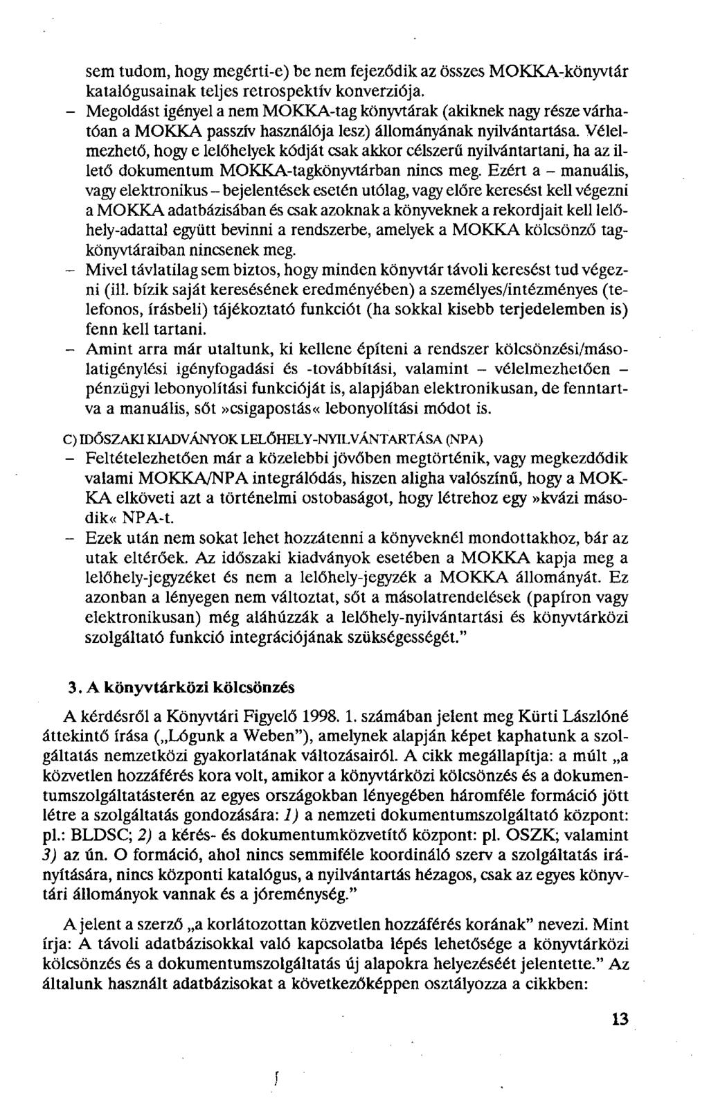 sem tudom, hogy megérti-e) be nem fejeződik az összes MOKKA-könyvtár katalógusainak teljes retrospektív konverziója.