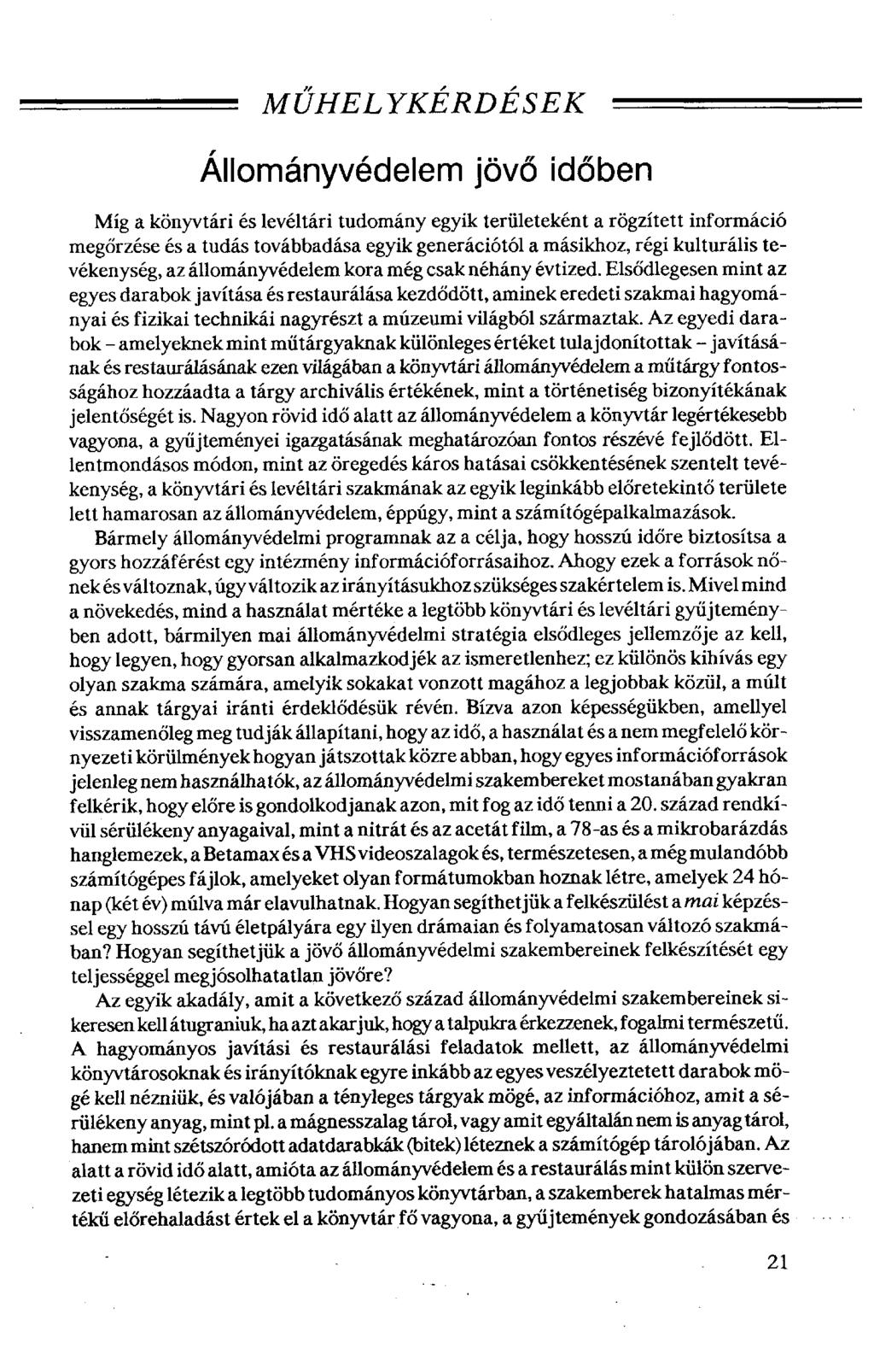 MŰHEL YKÉRDÉSEK Állományvédelem jövő időben Míg a könyvtári és levéltári tudomány egyik területeként a rögzített információ megőrzése és a tudás továbbadása egyik generációtól a másikhoz, régi