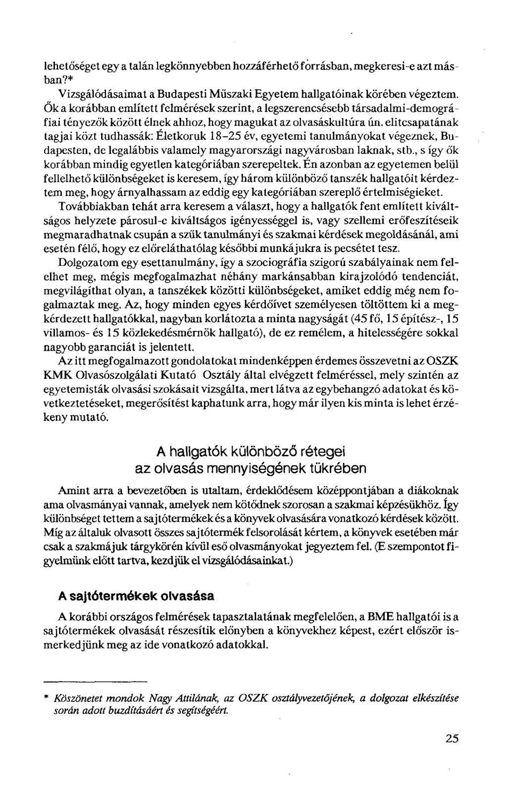 lehetőséget egy a talán legkönnyebben hozzáférhető forrásban, megkeresi-e azt másban?* Vizsgálódásaimat a Budapesti Műszaki Egyetem hallgatóinak körében végeztem.