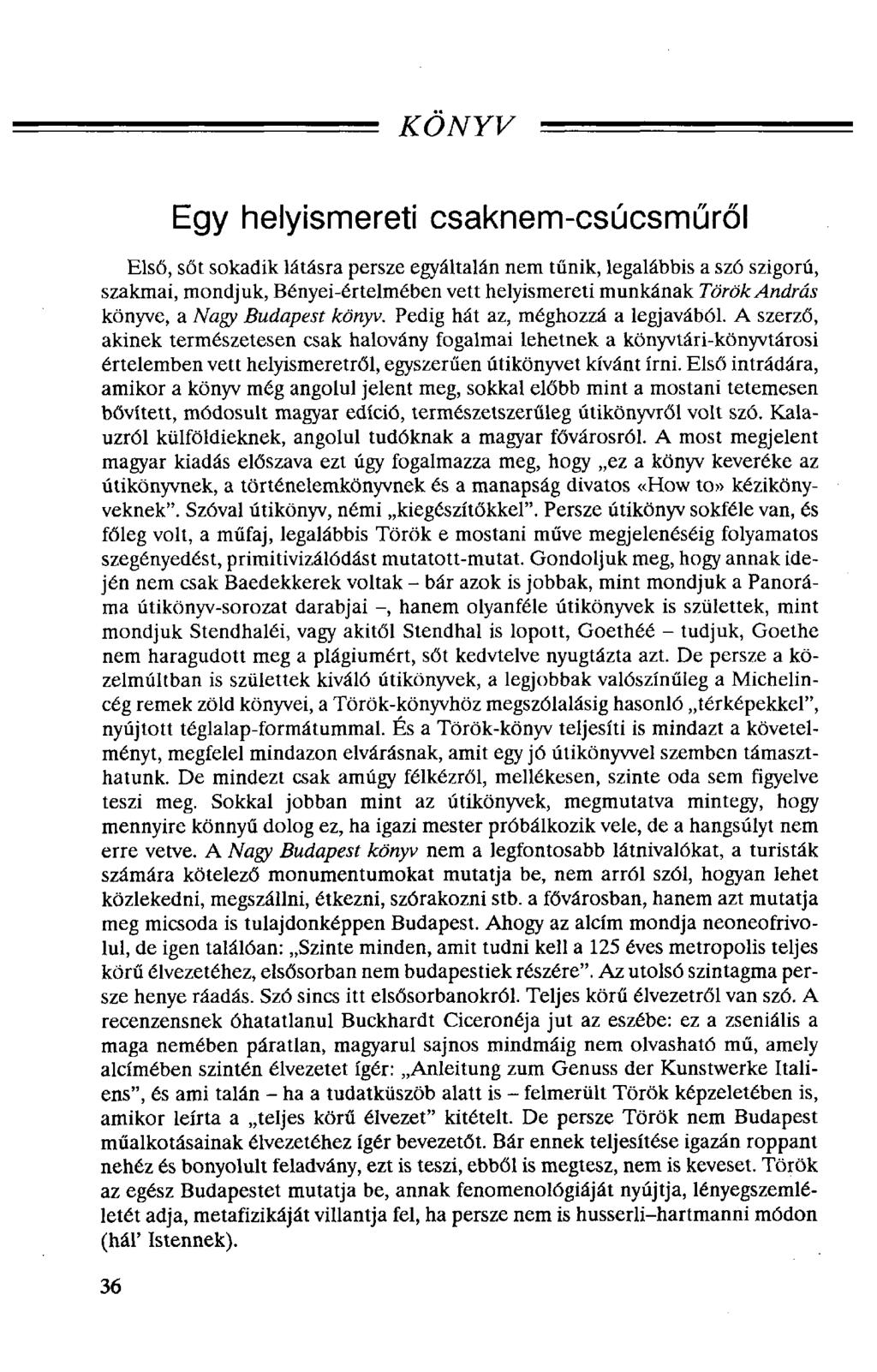 KÖNYV Egy helyismereti csaknem-csúcsműről Első, sőt sokadik látásra persze egyáltalán nem tűnik, legalábbis a szó szigorú, szakmai, mondjuk, Bényei-értelmében vett helyismereti munkának Török András