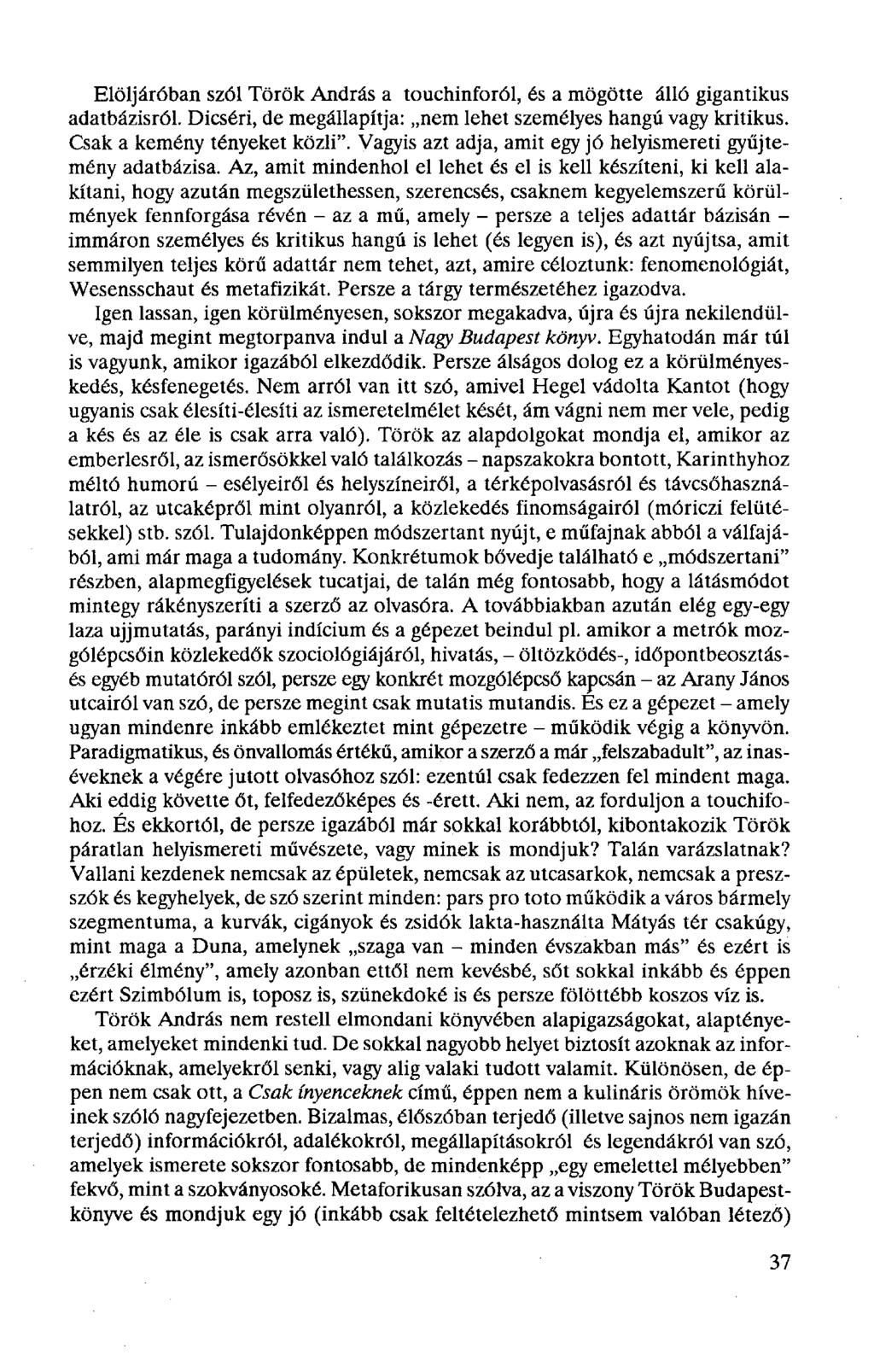 Elöljáróban szól Török András a touchinforól, és a mögötte álló gigantikus adatbázisról. Dicséri, de megállapítja: nem lehet személyes hangú vagy kritikus. Csak a kemény tényeket közli".