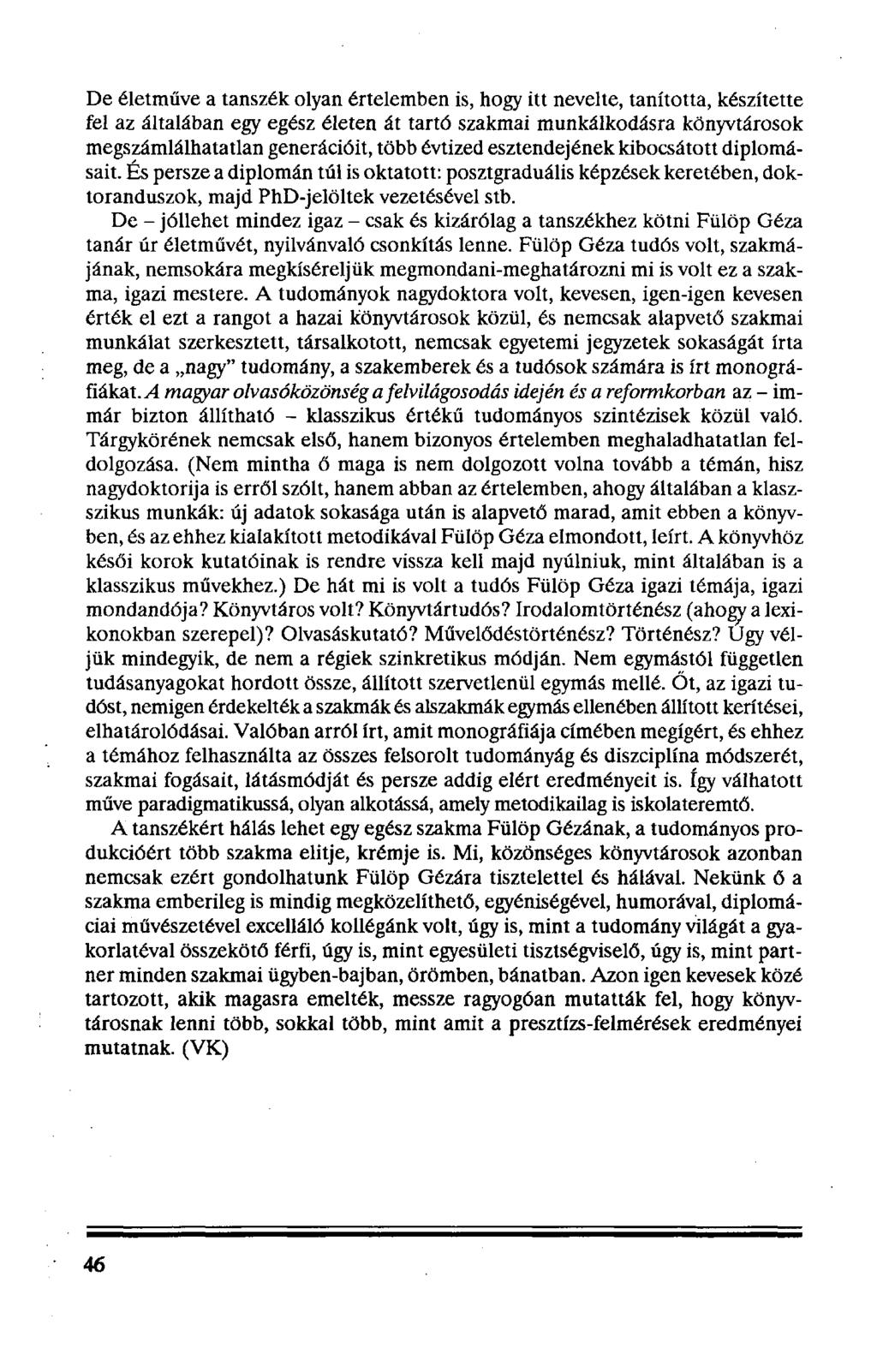 De életműve a tanszék olyan értelemben is, hogy itt nevelte, tanította, készítette fel az általában egy egész életen át tartó szakmai munkálkodásra könyvtárosok megszámlálhatatlan generációit, több