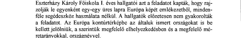 Ezt a témát vizsgálta nemrégiben két kutató^0, s ezt tűztem ki én is célomul. Európa mentális térképeinek vizsgálatára a rajzos módszert és a rang módszert is alkalmaztam.