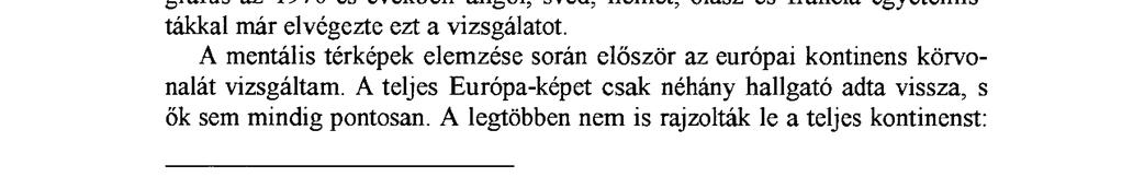Az Európa kontúrtérképbe az általuk ismert országokat is be kellett jelölniük, a szerintük megfelelő elhelyezkedésben és a megfelelő méretarányokkal, országnéwel.
