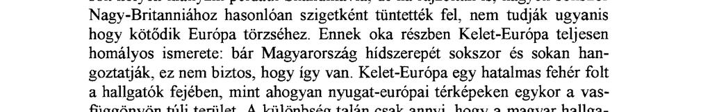 sok helyen hiányzik például Skandinávia, de ha rajzolták is, nagyon sokszor Nagy-Britanniához hasonlóan szigetként tüntették fel, nem tudják ugyanis hogy kötődik Európa törzséhez.
