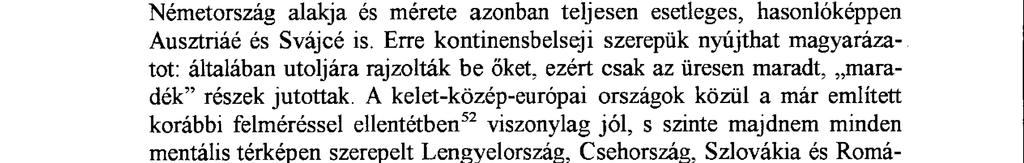 tagne-félsziget is. A Benelux-államokat is viszonylag jól bejelölte a többség, Németország alakja és mérete azonban teljesen esetleges, hasonlóképpen Ausztriáé és Svájcé is.