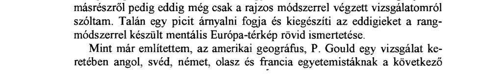 Ennek okát abban leljük meg, hogy a tanulók a hosszabb utazásoknál a különböző tereken történő áthaladást nem mint tapasztalatszerző lehetőséget regisztrálják, hanem csak a feltűnő részletekre, rövid