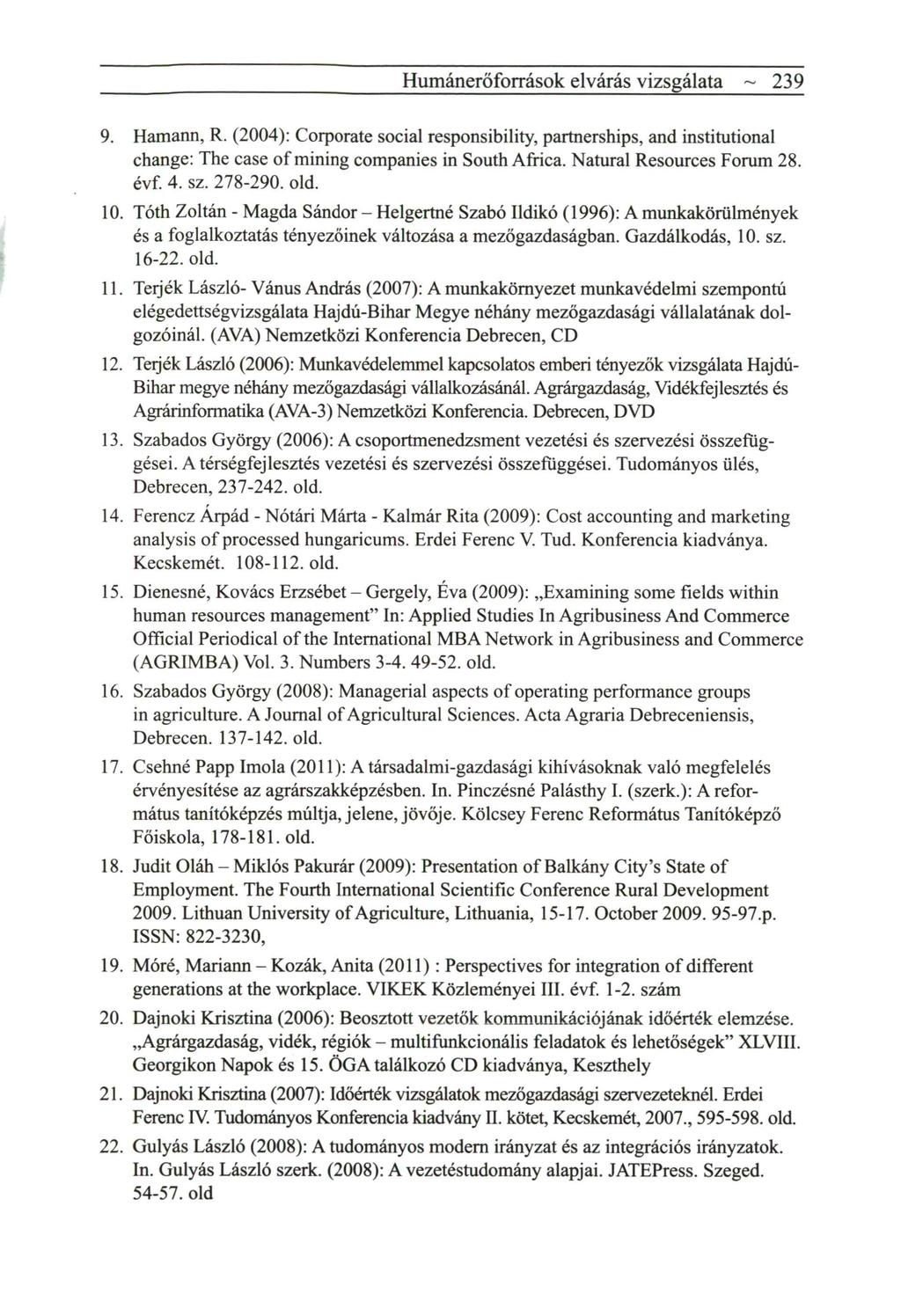 Humánerőforrások elvárás vizsgálata 9. ~ 239 Hamann, R. (2004): Corporate social responsibility, partnerships, and institutional change: The case of mining companies in South Africa.