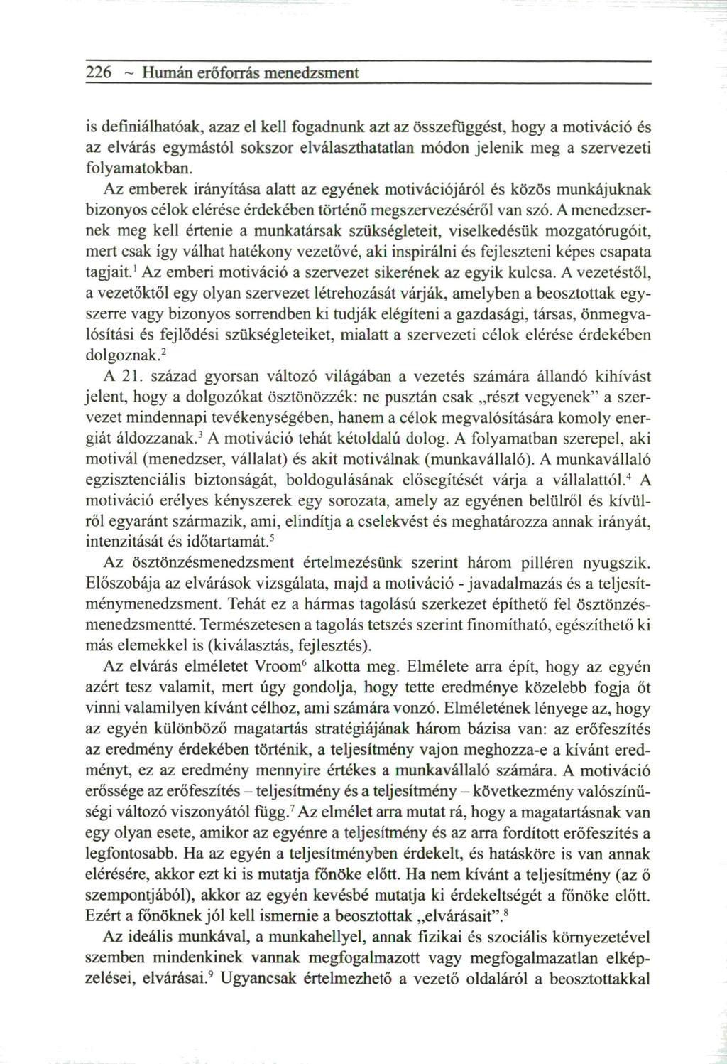 226 ~ Humán erőforrás menedzsment is definiálhatóak, azaz el kell fogadnunk azt az ö s s z e f ü g g é s t, hogy a m o t i v á c i ó és az elvárás egymástól sokszor elválaszthatatlan m ó d o n