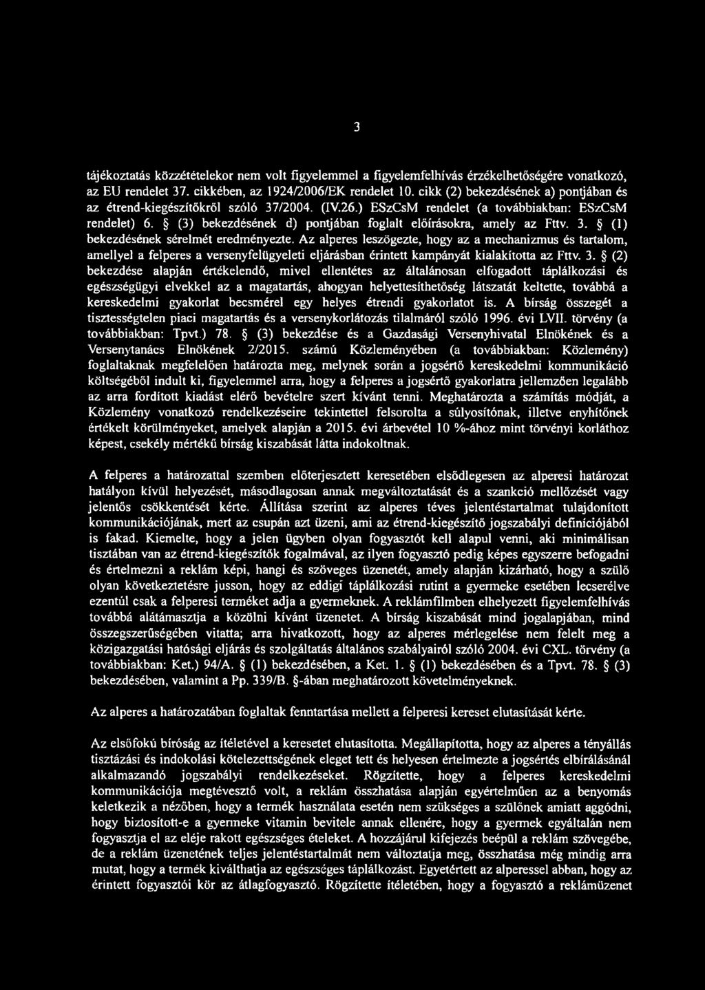 3 tájékoztatás közzétételekor nem volt figyelemmel a figyelemfelhívás érzékelhetőségére vonatkozó, az EU rendelet 37. cikkében, az 1924/2006/EK rendelet 10.