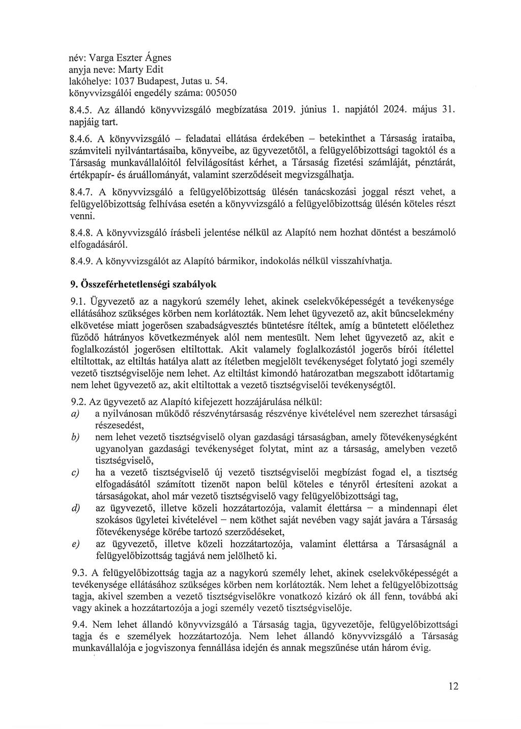név: Varga Eszter Ágnes anyja neve: Marty Edit lakóhelye: 103 7 Budapest, Jutas u. 54. könyvvizsgálói engedély száma: 005050 8.4.5. Az állandó könyvvizsgáló megbízatása 2019. június 1. napjától 2024.