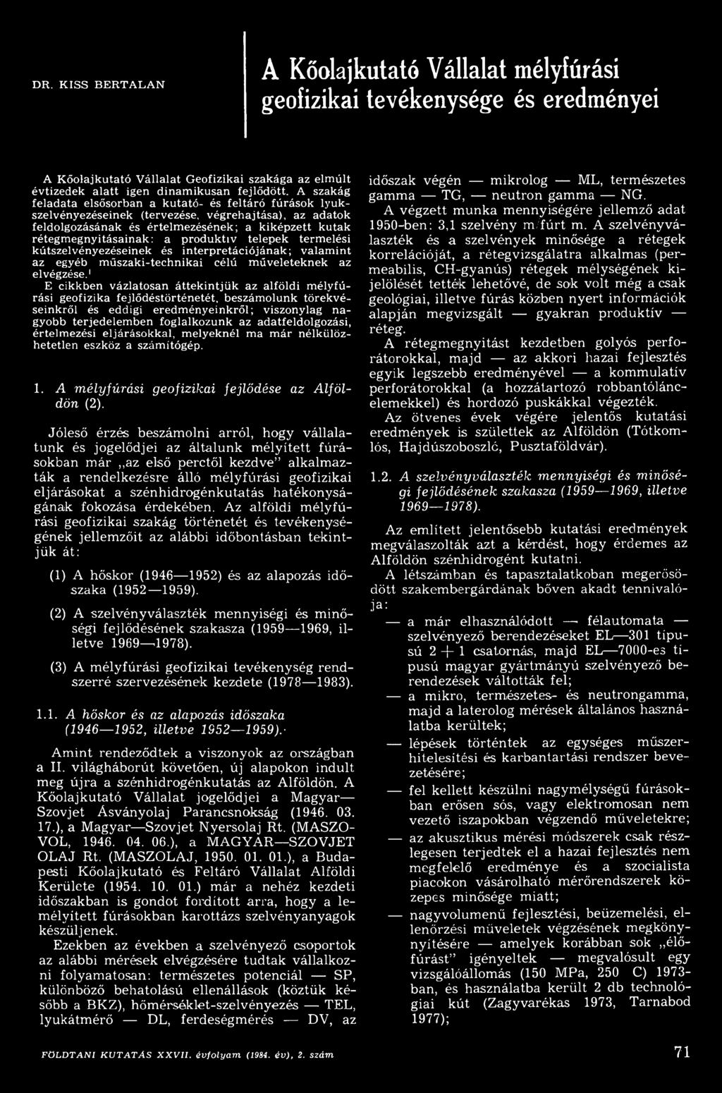 adatfeldolgozási, értelm ezési eljárásokkal, m elyeknél m a m ár nélkülözhetetlen eszköz a számítógép. 1. A m élyfúrási geofizikai fejlődése az A lfö l dön (2).
