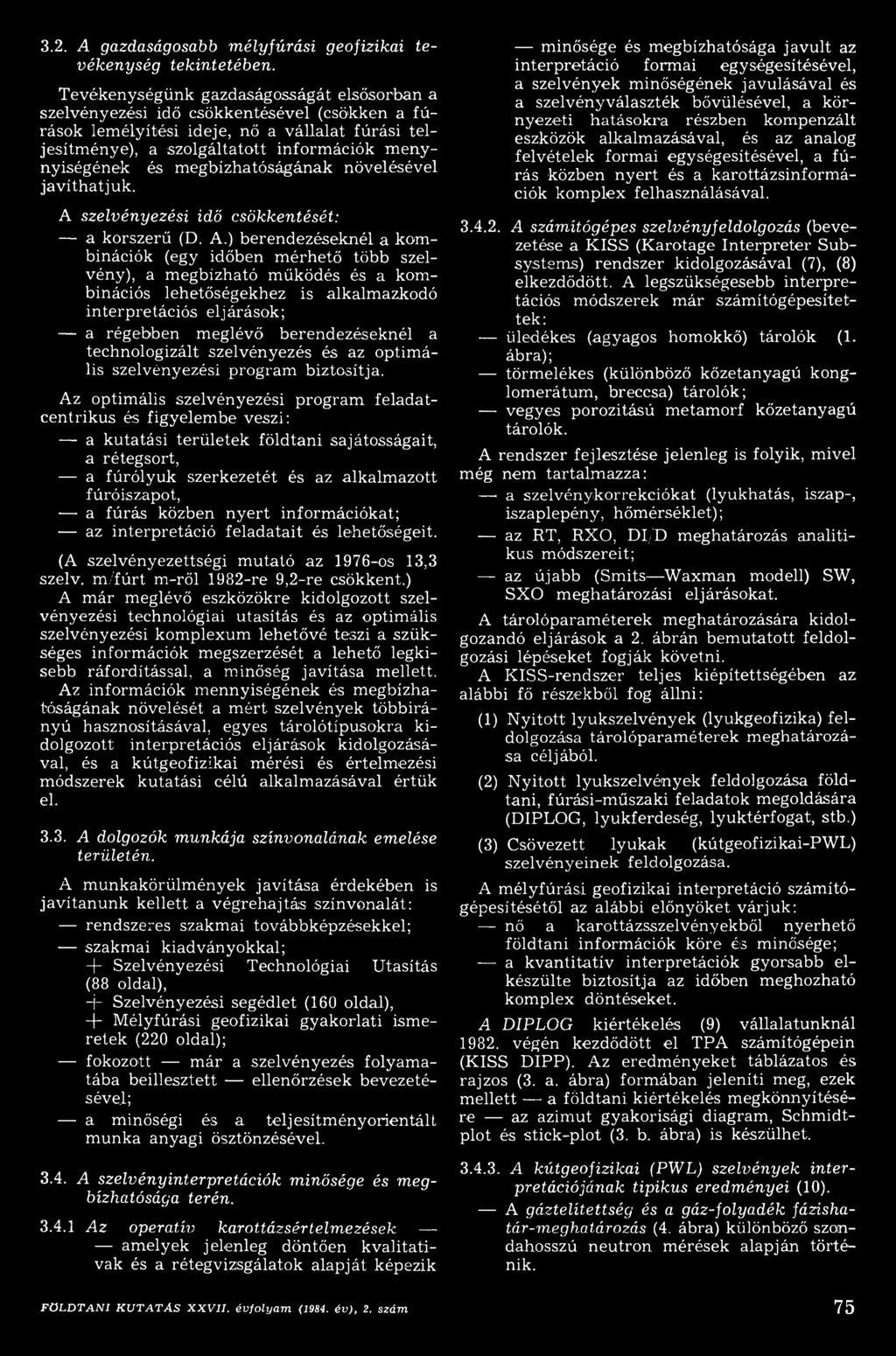 ) berendezéseknél a kom binációk (egy időben m érhető több szelvény), a m egbízható m űködés és a kom binációs lehetőségekhez is alkalmazkodó interpretációs eljárások; a régebben meglévő
